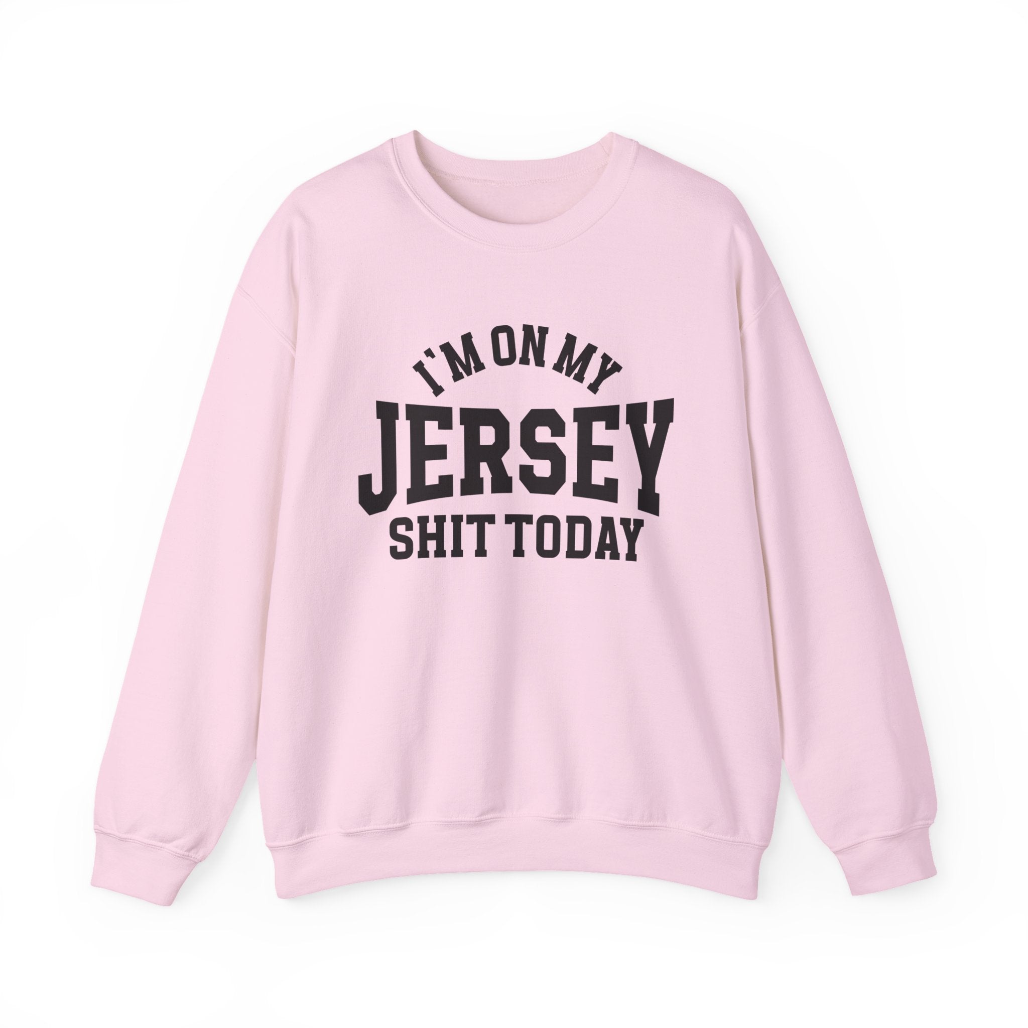 I'm On My Jersey Shit Today - Sweatshirt