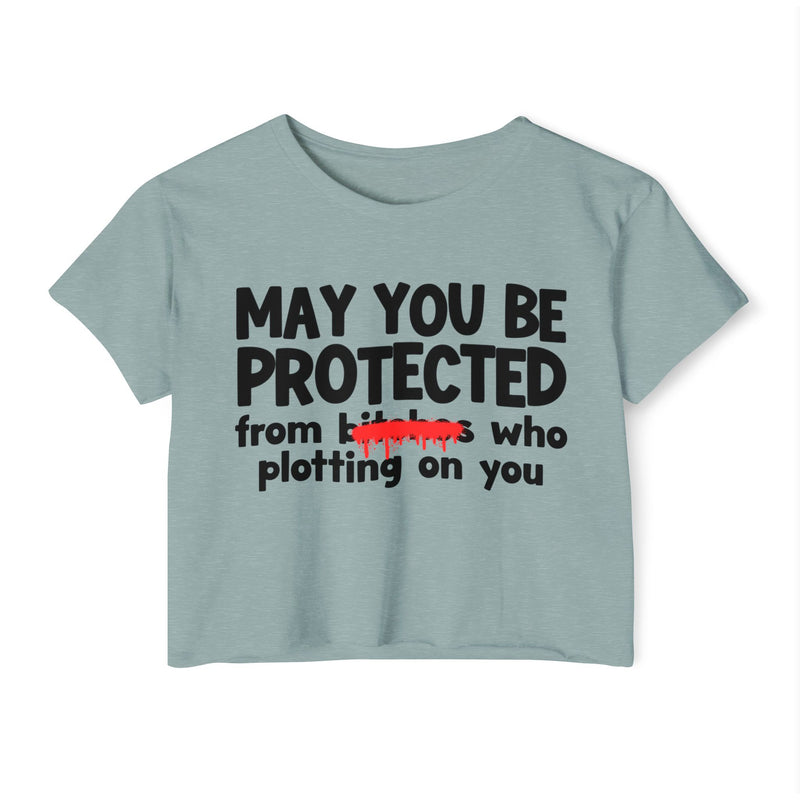 May You Be Protected From Bitches Who Plotting On You — Funny Protection Statement Crop Top