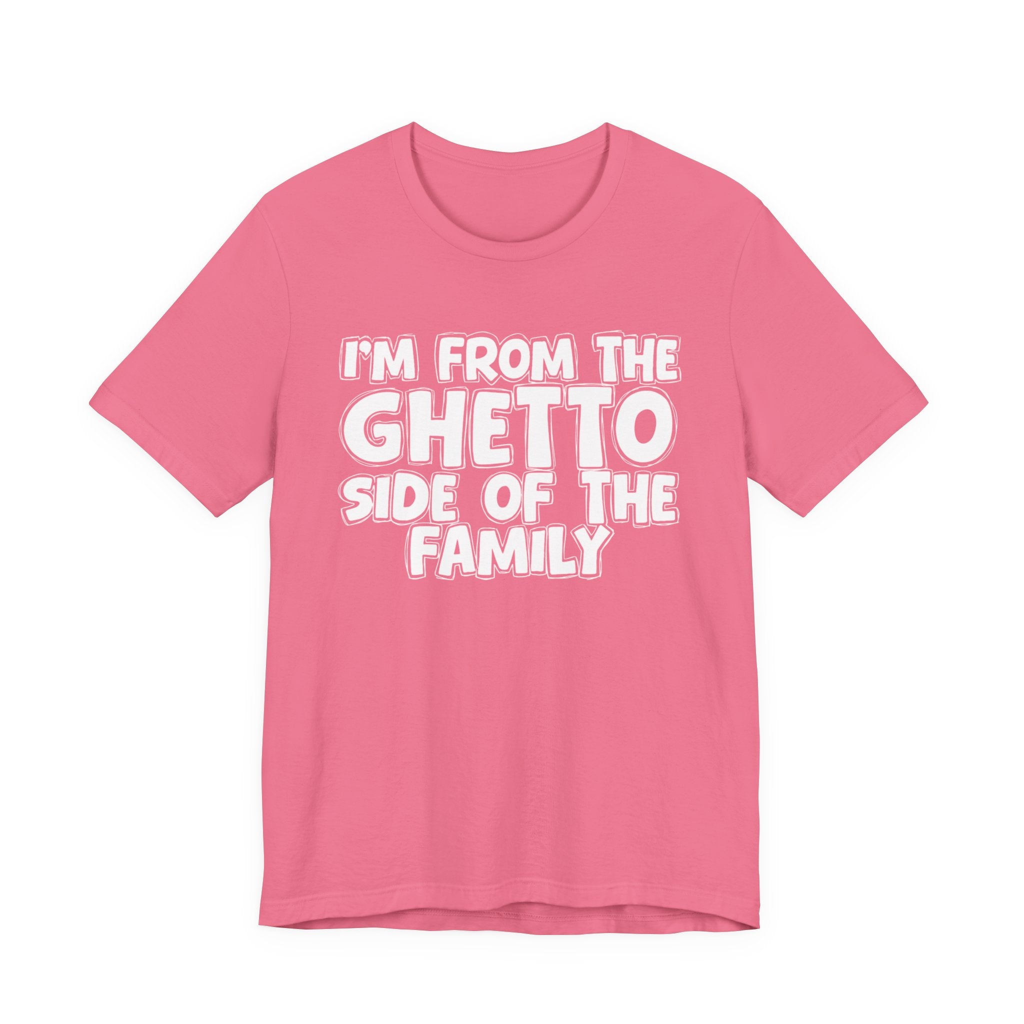 Im From the Ghetto Side of the Family - Humorous Family Pride T-Shirt