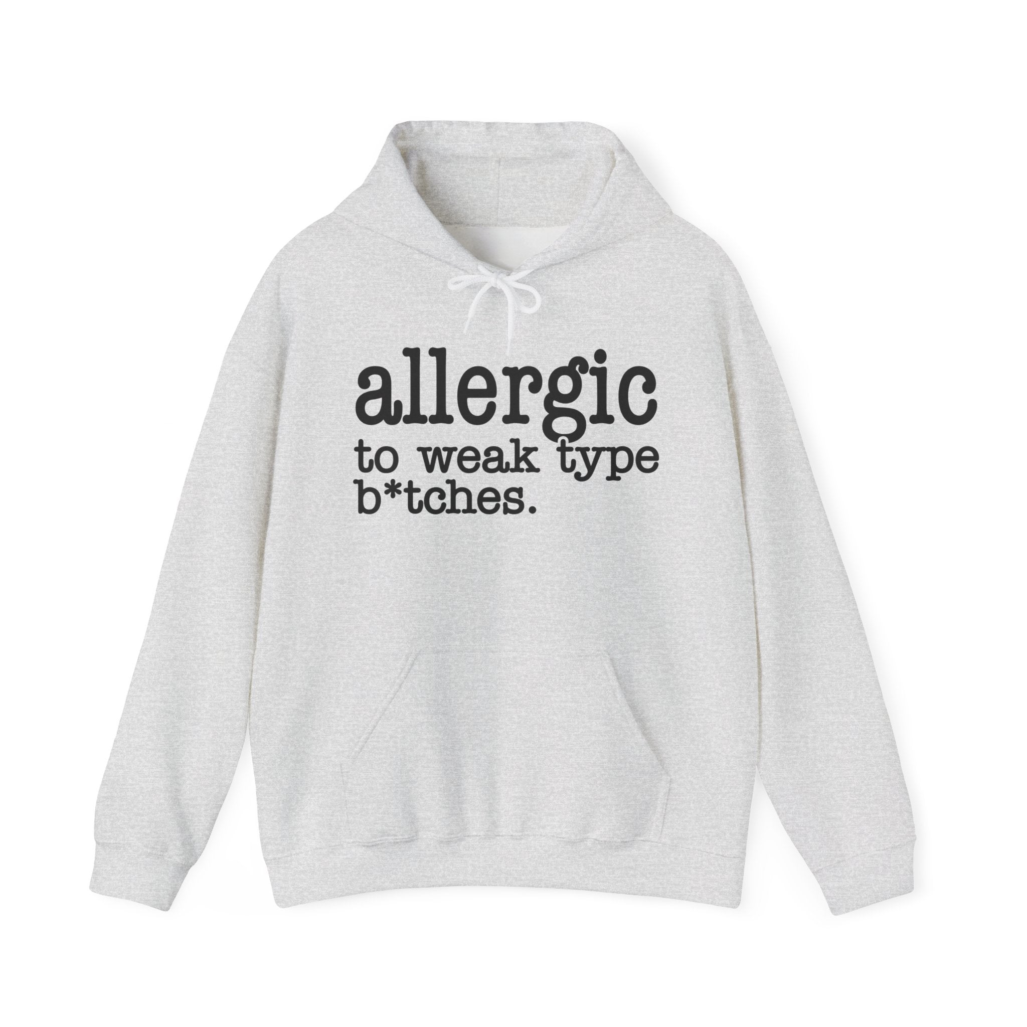 Allergic To Weak Type Bitches - Hoodie