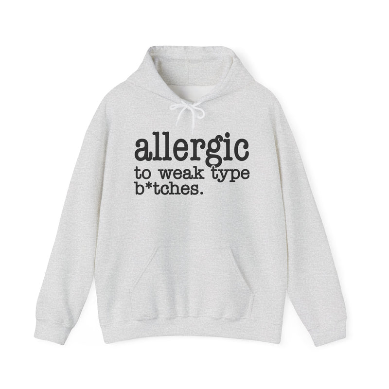 Allergic To Weak Type Bitches — Hoodie