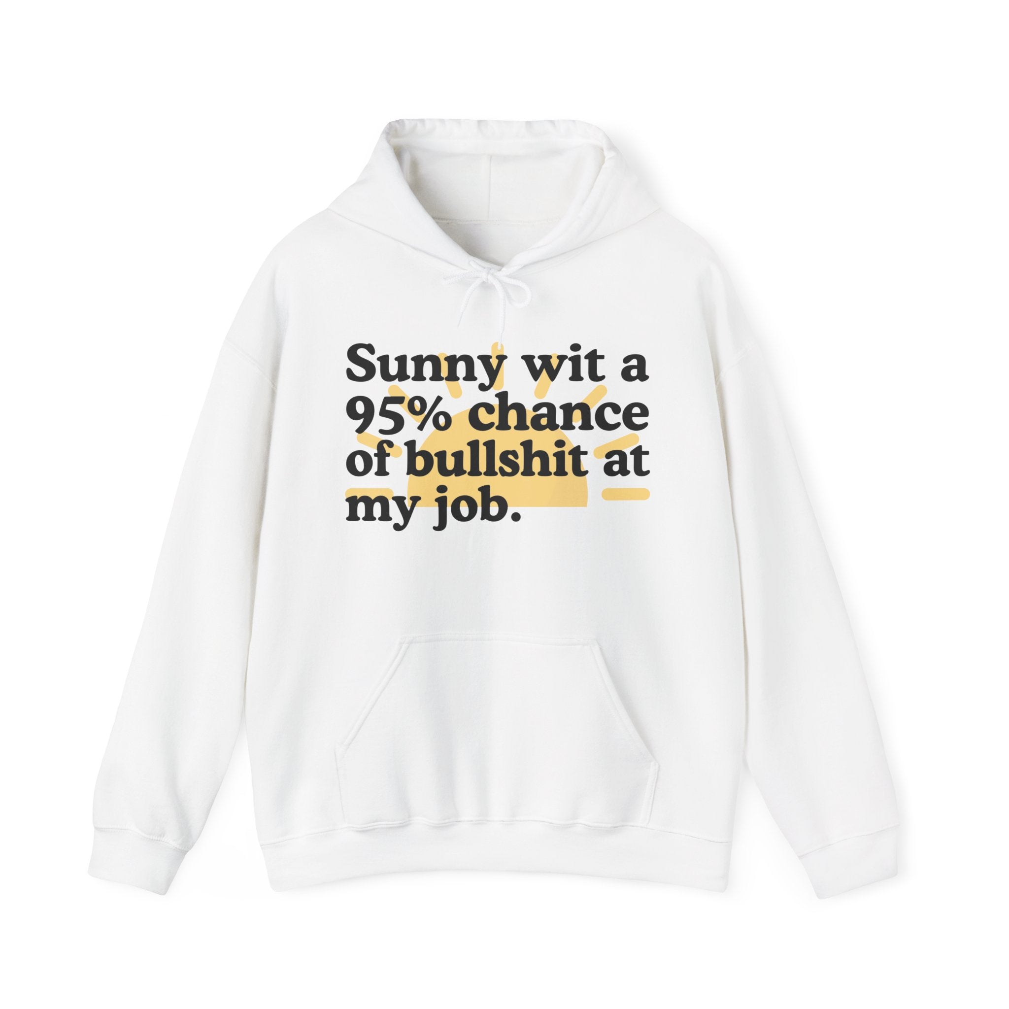 Sunny wit a 95% chance of Bullshit At My Job — Funny Weather Hoodie