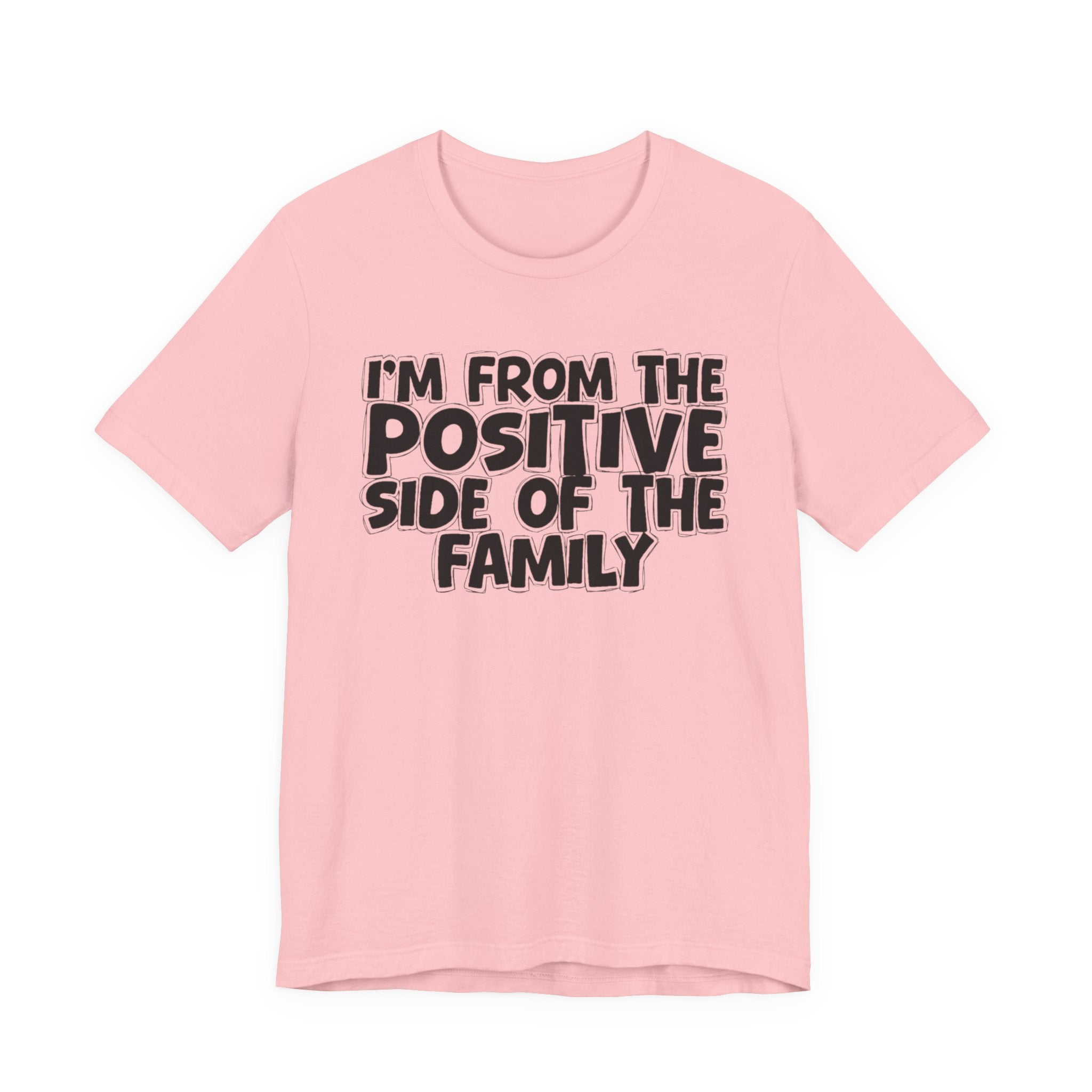 I'm From The Positive Side Of The Family - Humorous Family Pride T-Shirt