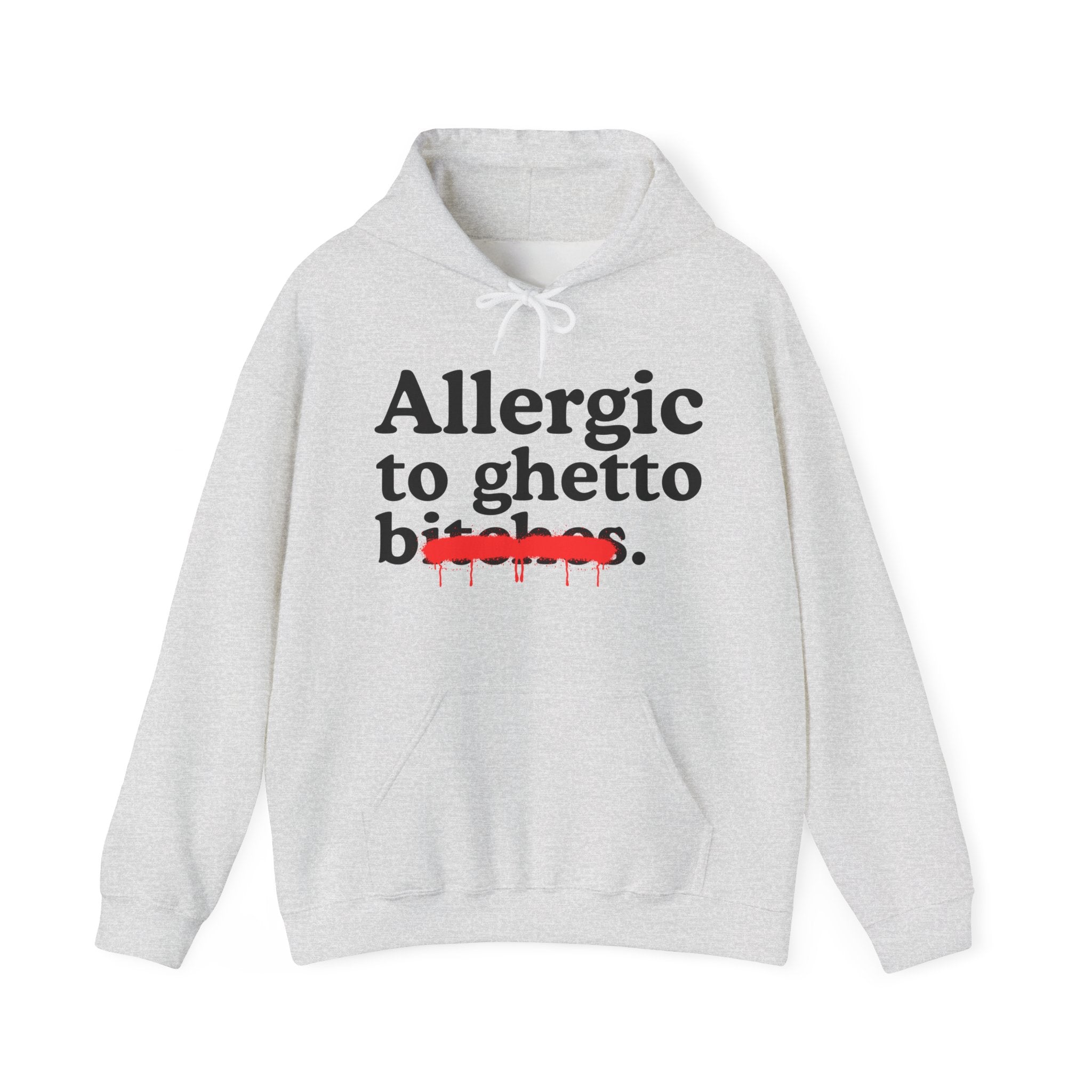 Allergic To Ghetto Bitches — Sarcastic Sassy Statement Hoodie