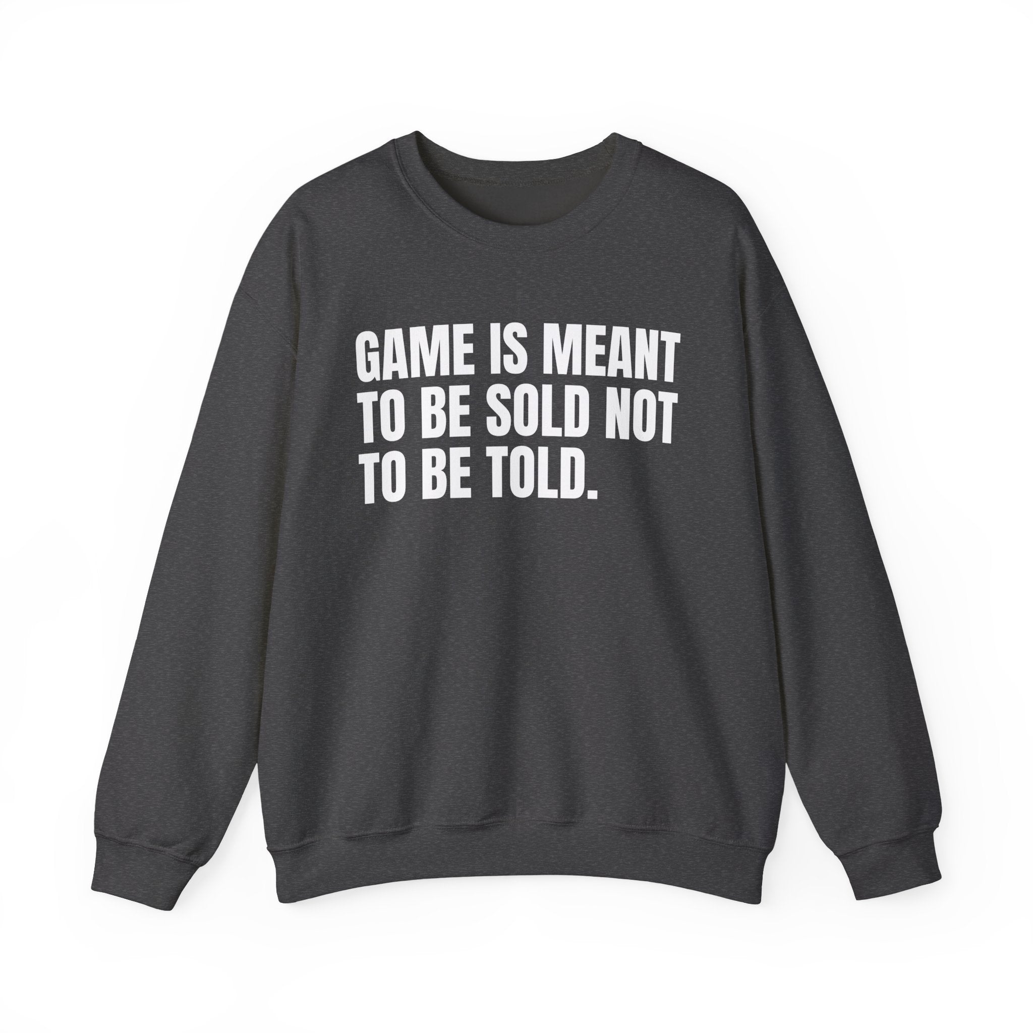 Game Is Meant To Be Sold Not To Be Told — Humorous Growing Up Graphic Sweatshirt