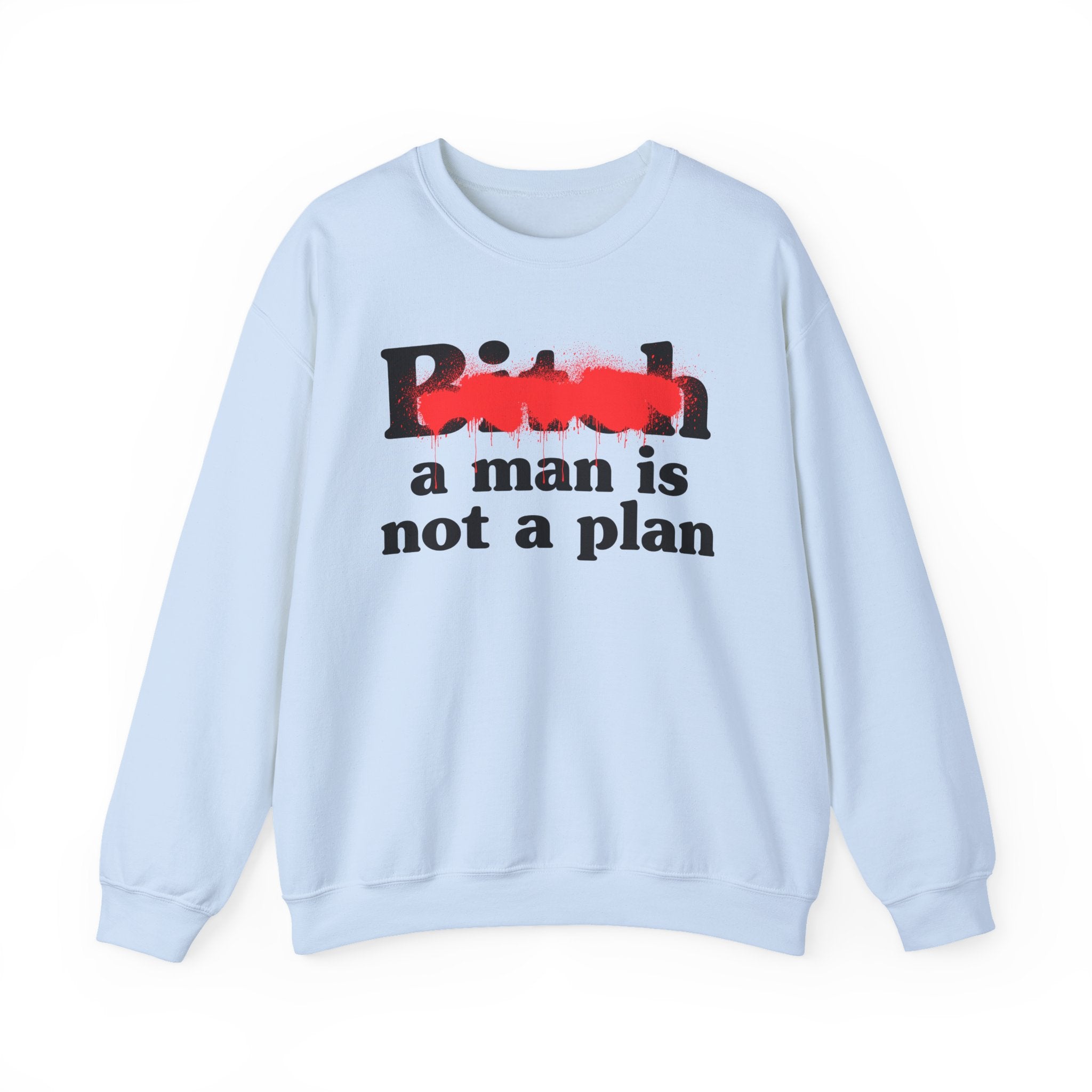 Bitch A Man Is Not A Plan - Sassy Adult Humor Sweatshirt