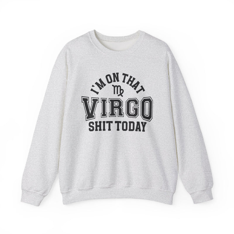 I'm On That Virgo Shit Today — Sweatshirt