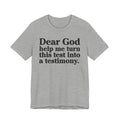 Dear God Help Me Turn This Test Into A Testimony - Positive Christian T-Shirt