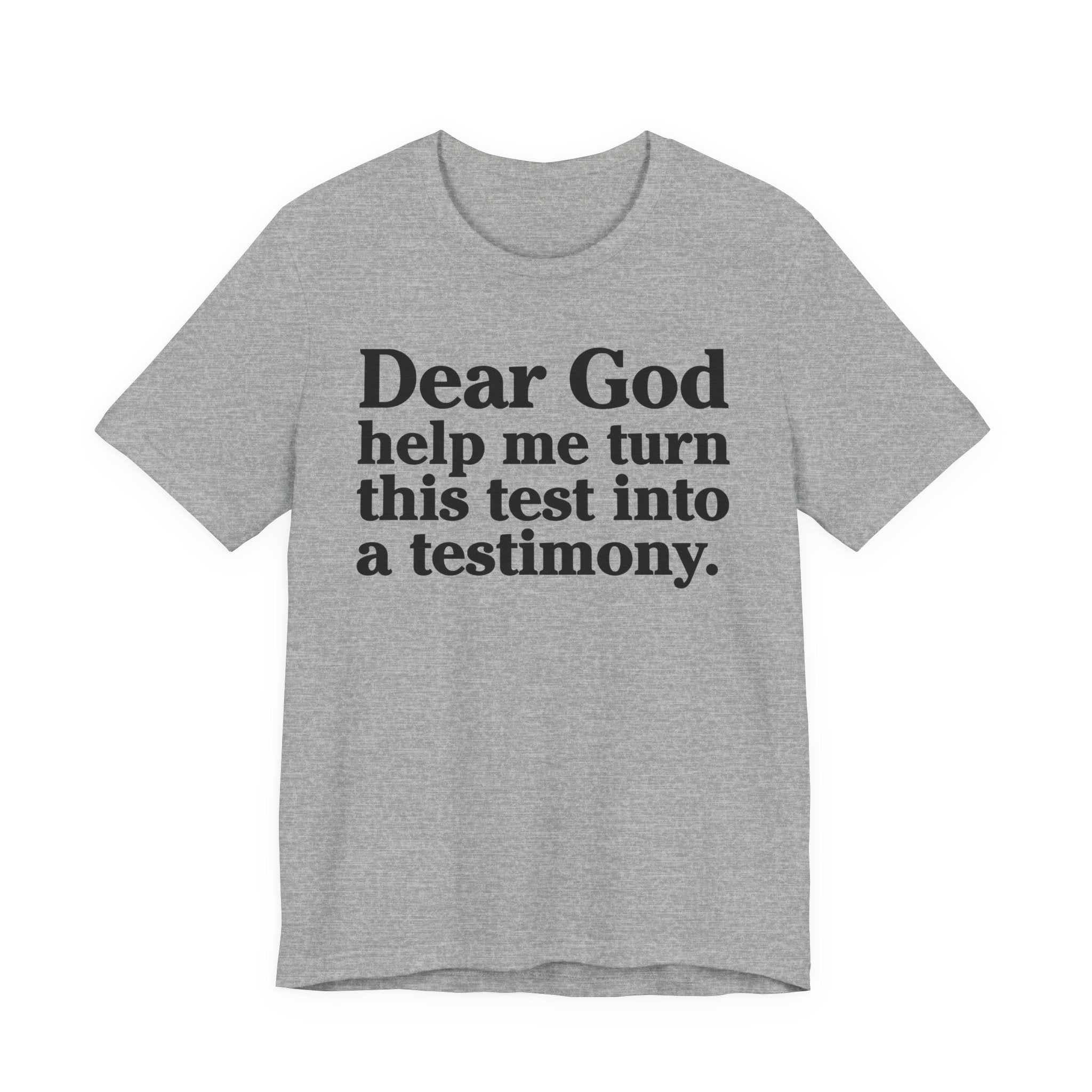 Dear God Help Me Turn This Test Into A Testimony - Positive Christian T-Shirt