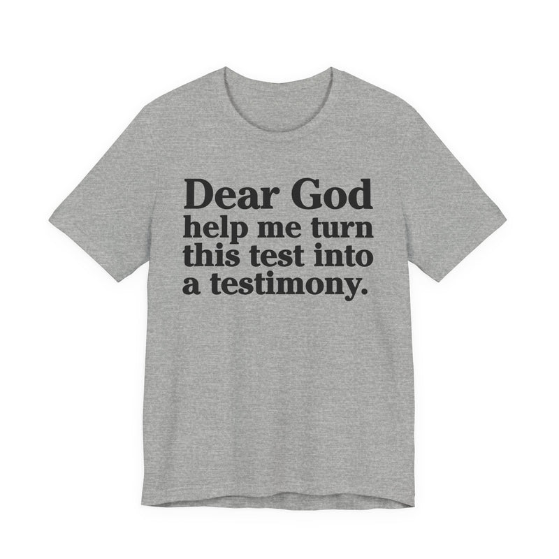Dear God Help Me Turn This Test Into A Testimony — Positive Christian T-Shirt