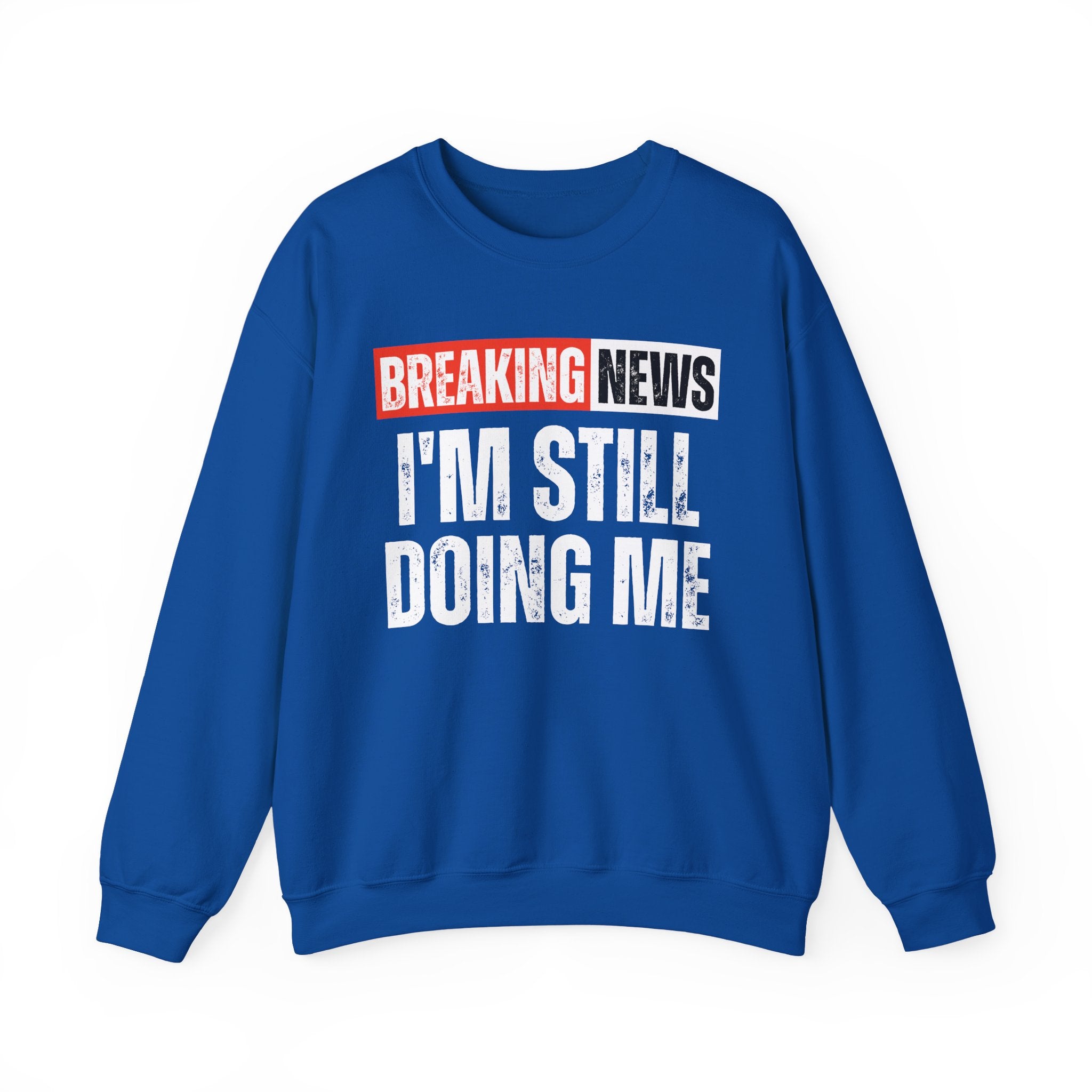 Breaking News: I'm Still Doing Me — Funny News Alert Sweatshirt