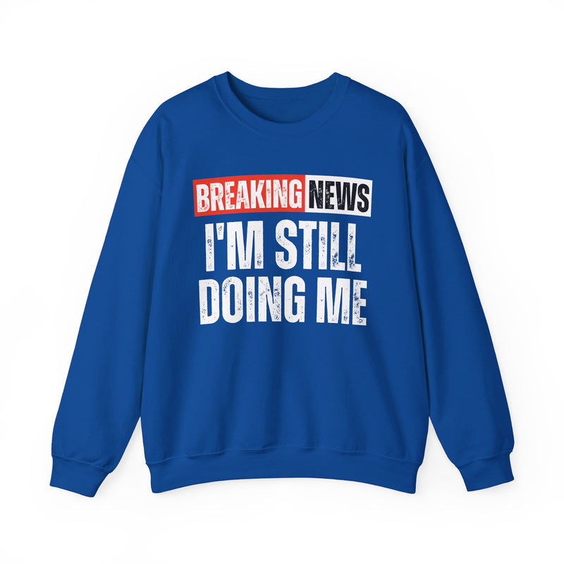Breaking News: I'm Still Doing Me — Funny News Alert Sweatshirt