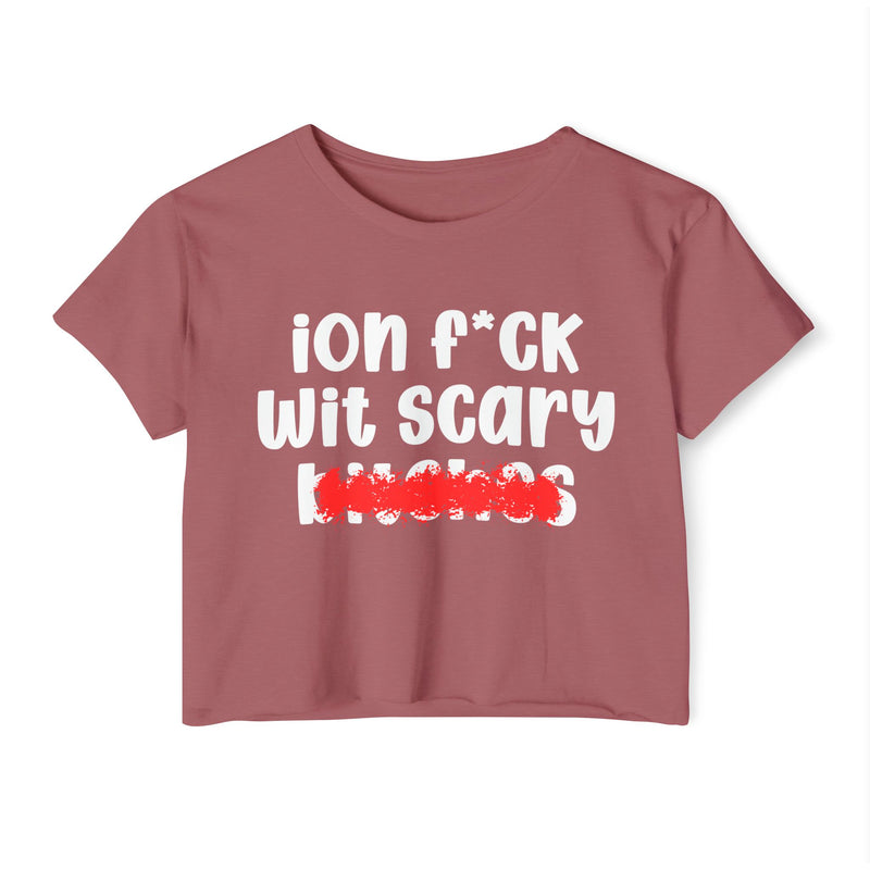 ION (I Don't) F*CK WIT SCARY BITCHES - Bold Sarcastic Crop Top