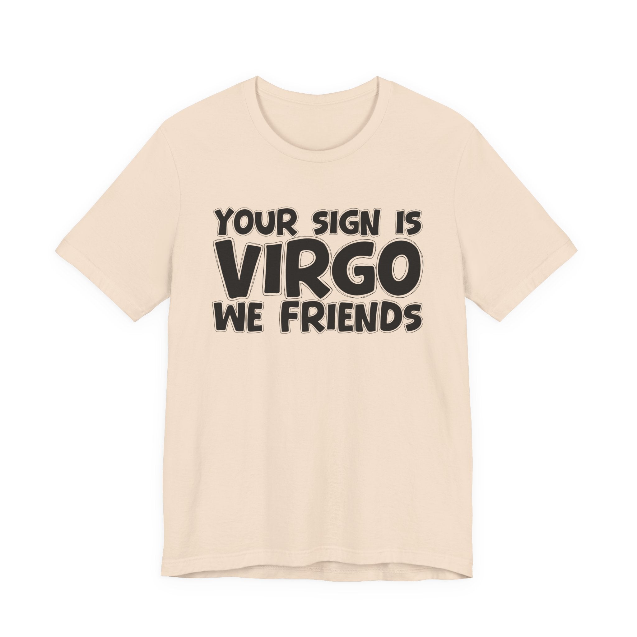 If Your Sign Is VIRGO We Friends - Fun Astrology Tee for Virgos