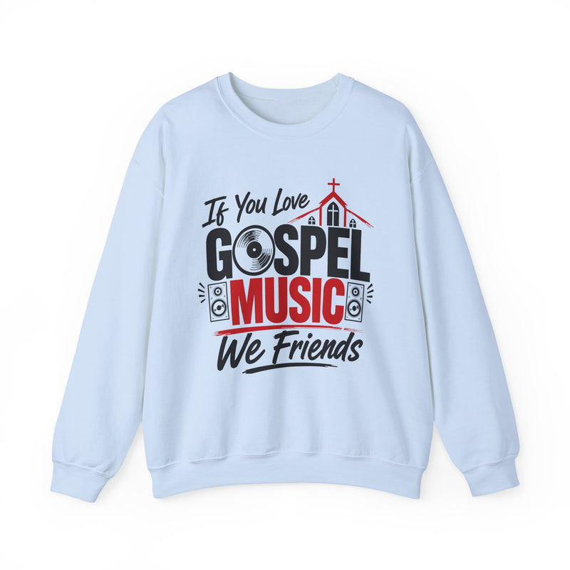 If You Love Gospel Music We Friends － Gospel Music Loves Sweatshirt