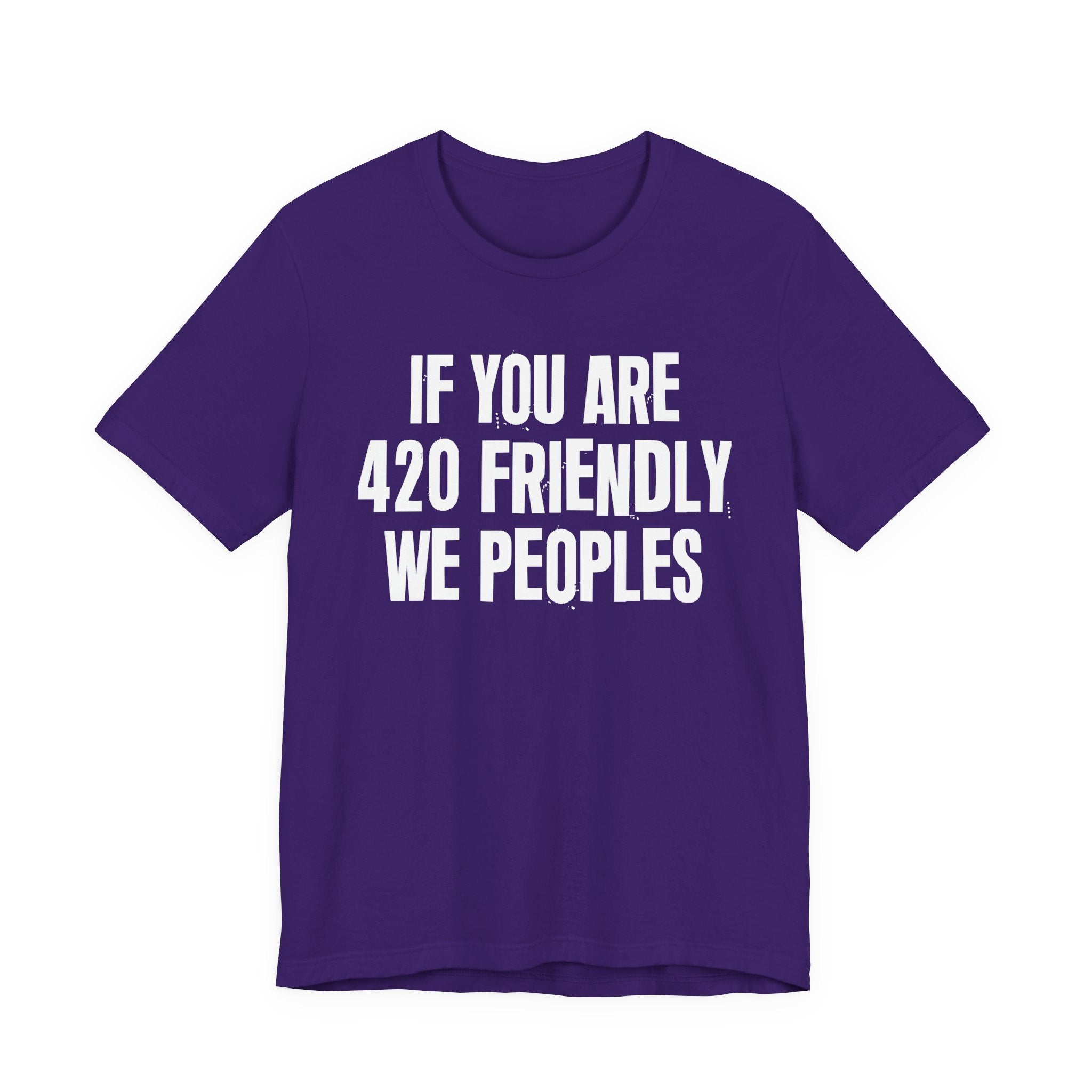If You Are 420 Friendly We Peoples — Funny Cannabis Lovers Tee Shirt