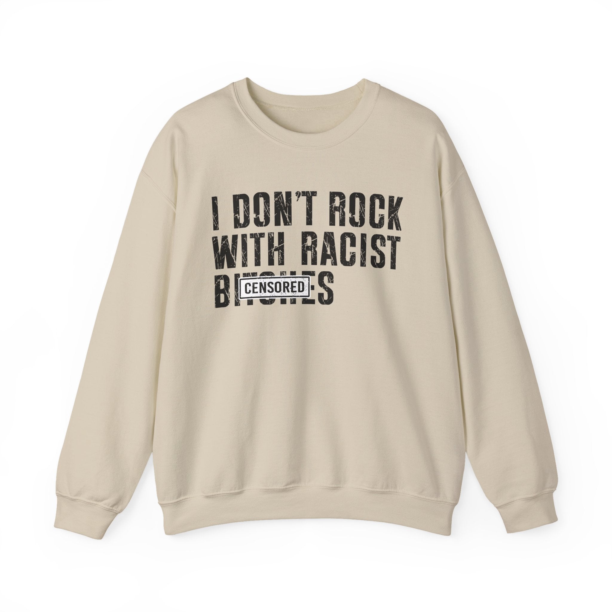I Don't Rock With Racist Bitches - Sweatshirt Censored