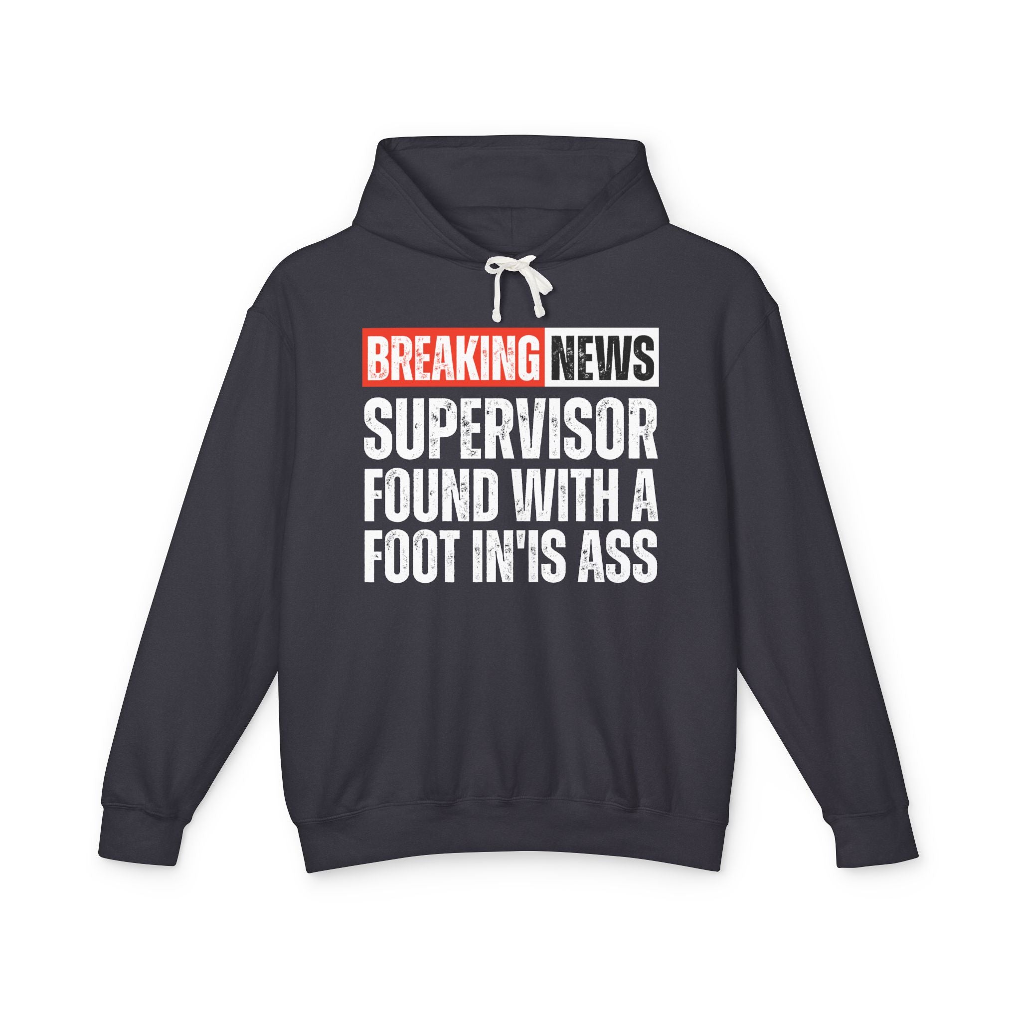 Breaking News: A Supervisor Found With A Foot In'Is Ass －Funny News Alert Hoodie