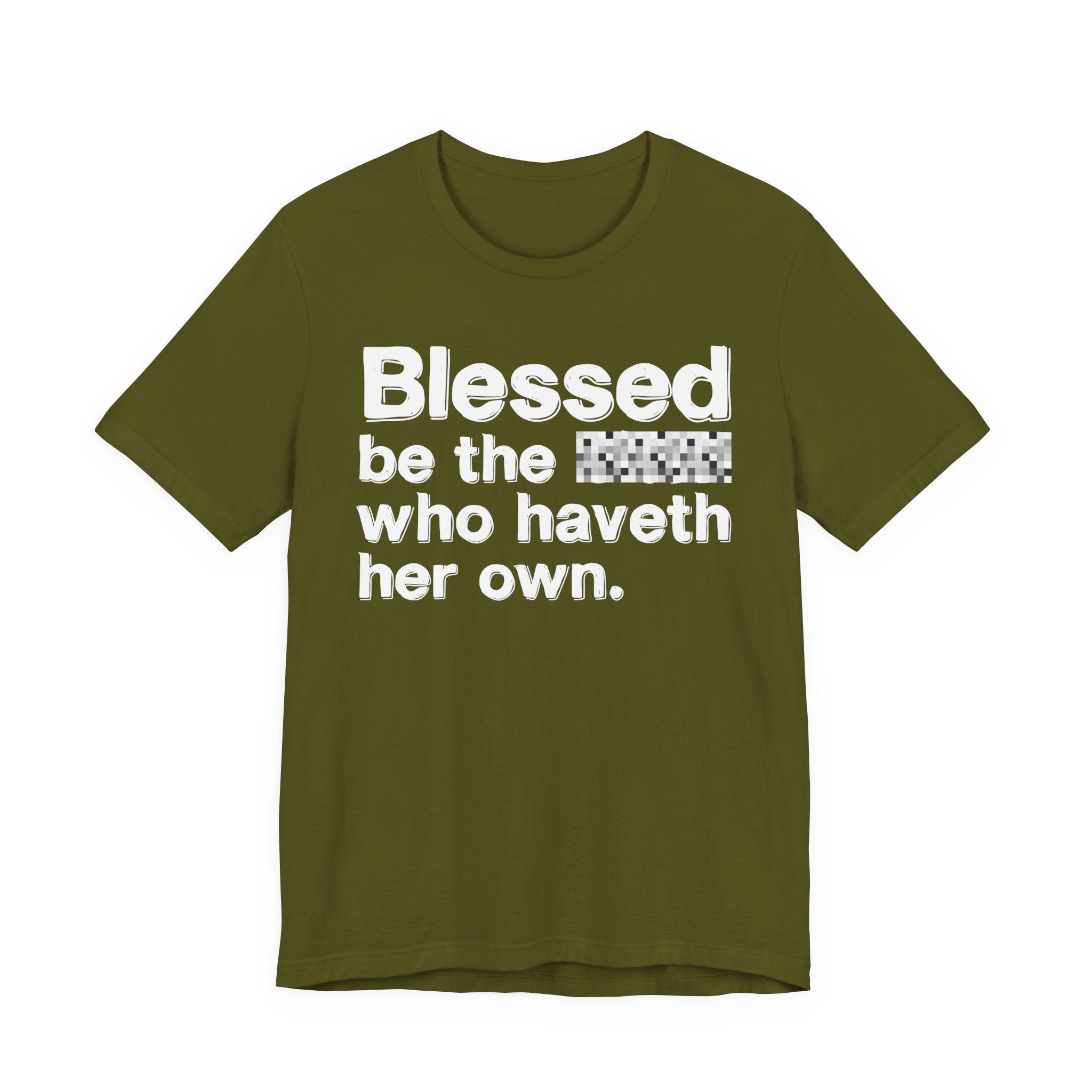 Blessed Be The Bitch Who Haveth Her Own — Inspirational T-Shirt