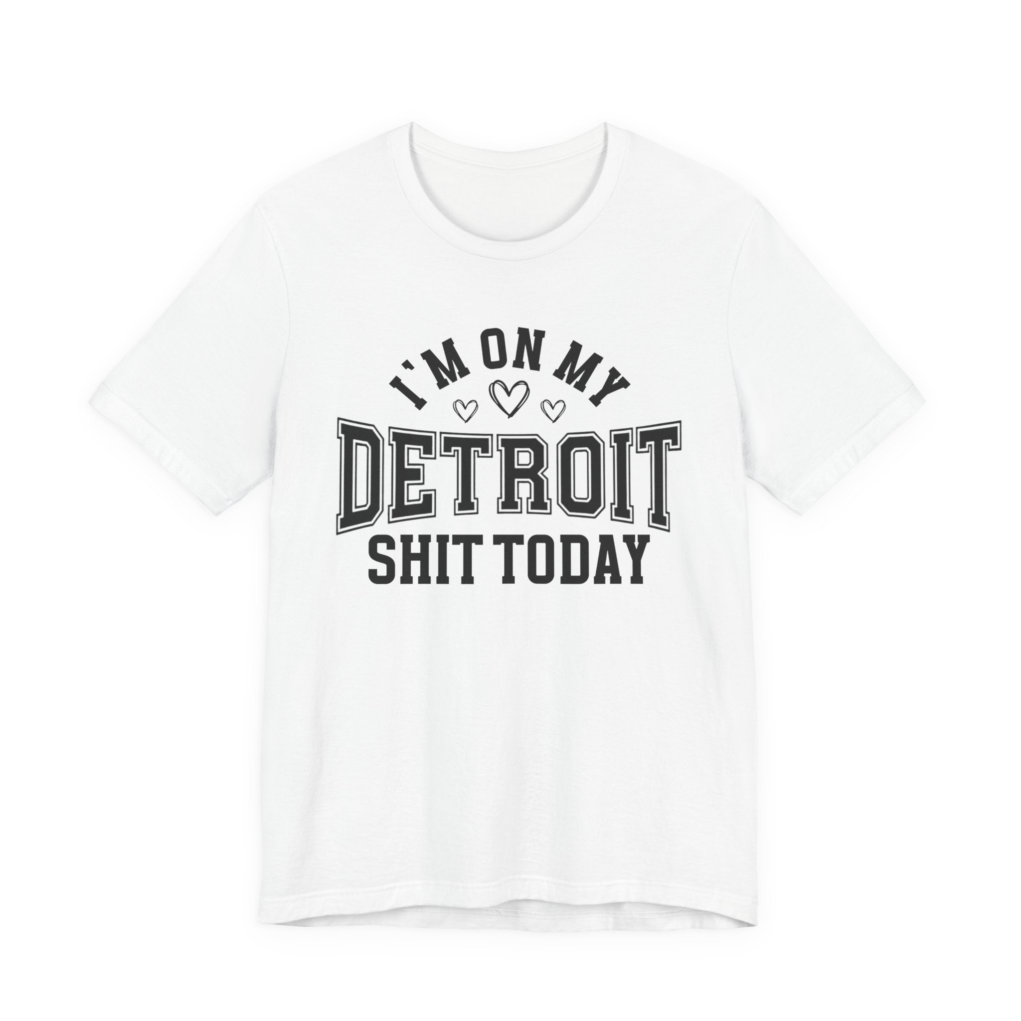 I'm On My Detroit Shit Today (Hearts) T-shirt
