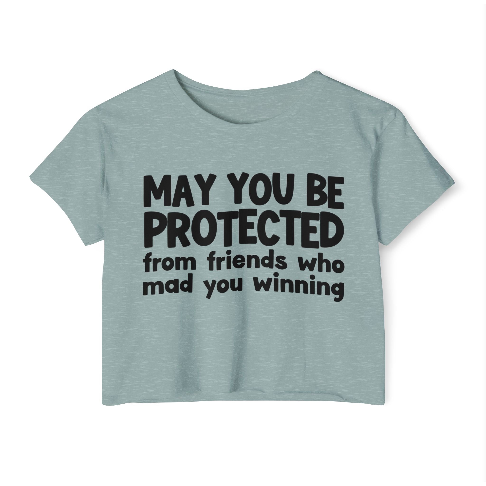 May You Be Protected From Friends Who Mad You Winning - Inspirational Quote Crop Top