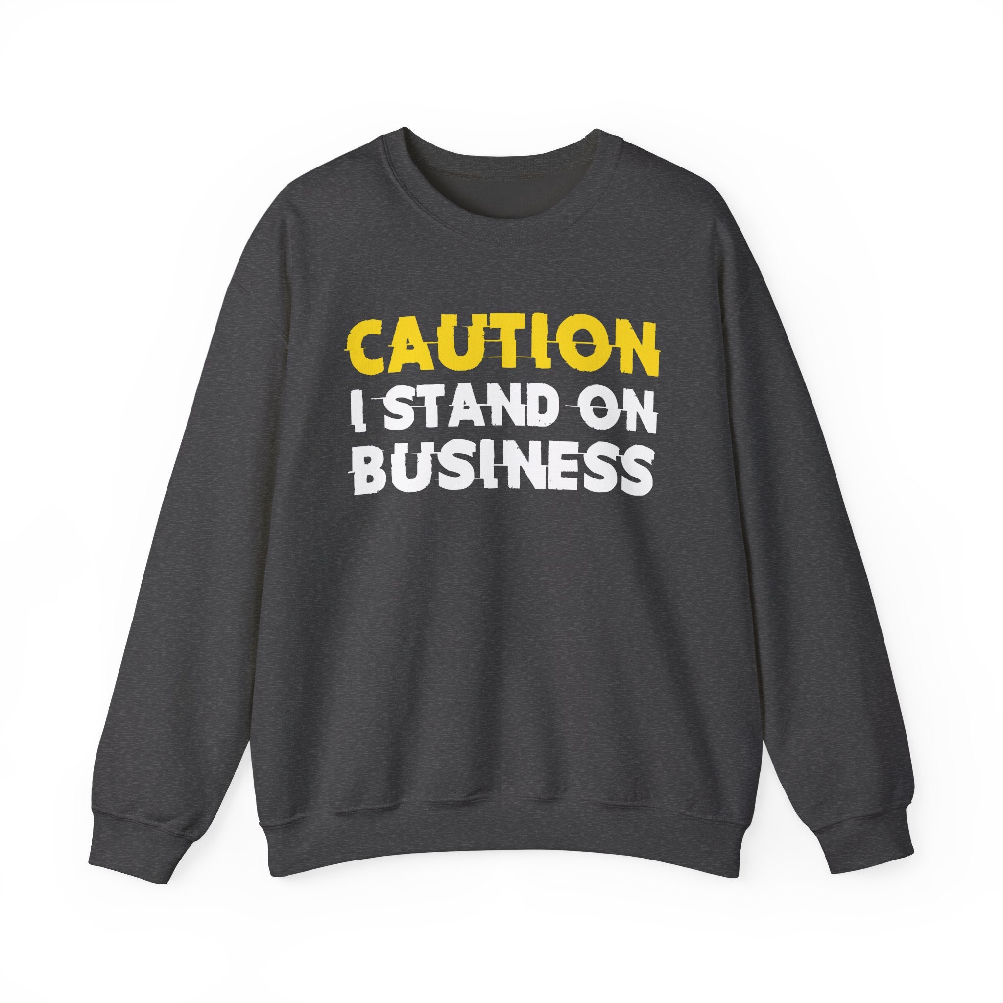 Caution I Stand On Business Humorous Warning Statement Sweatshirt