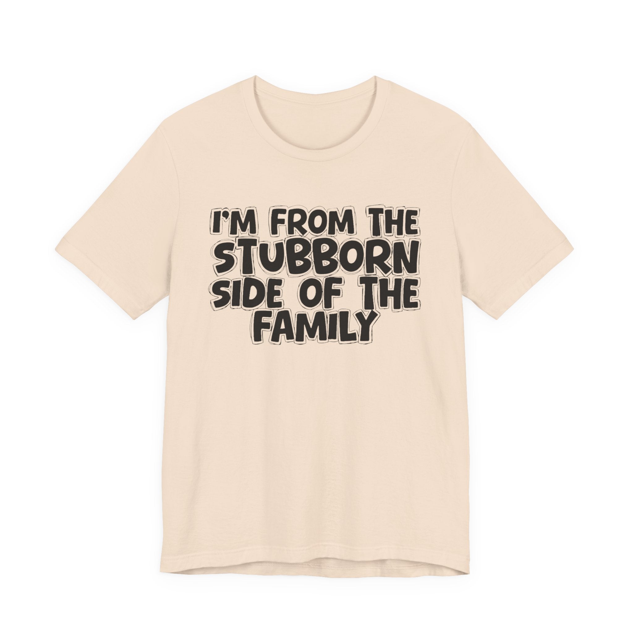 I'm From The Stubborn Side Of The Family — Funny Family Gathering Tee