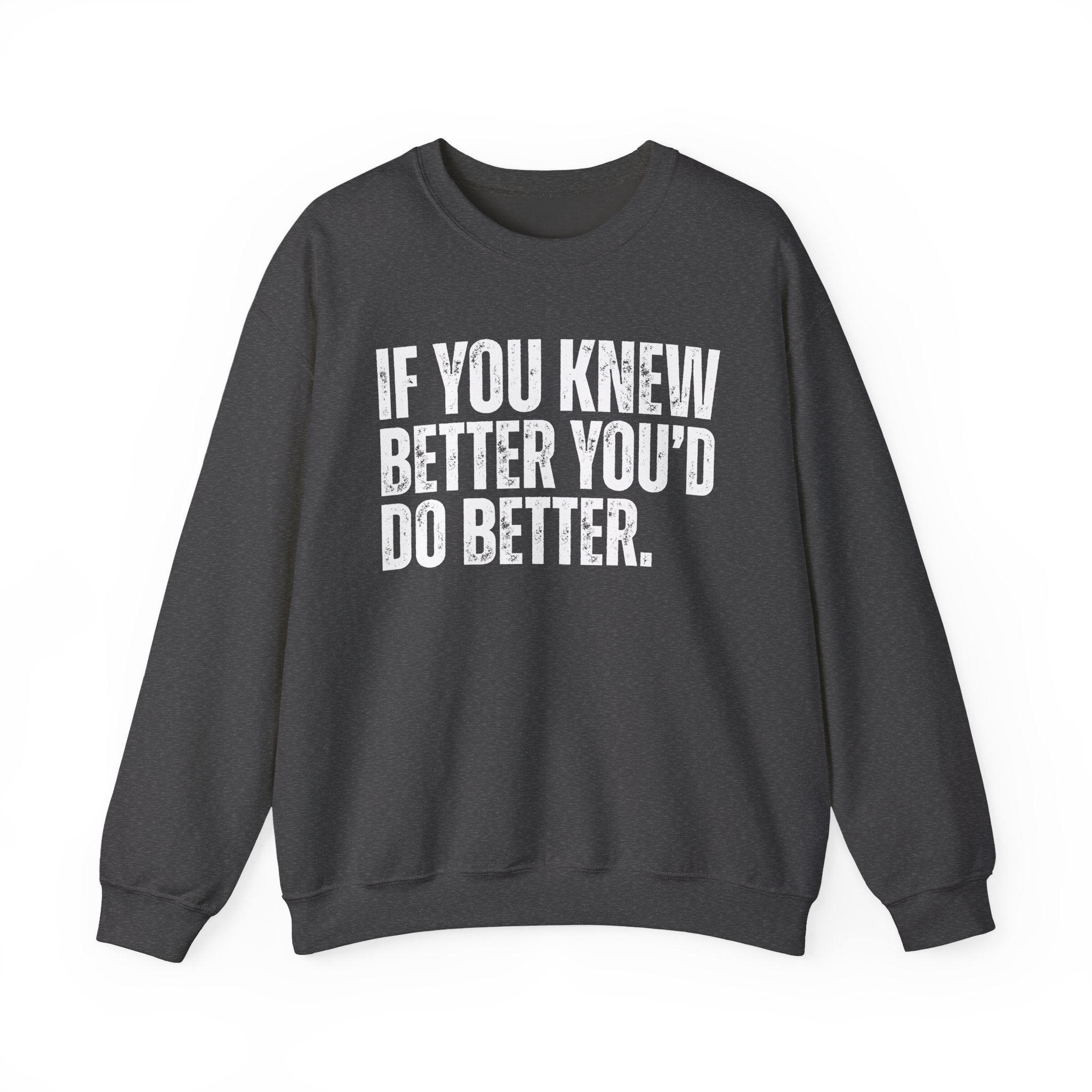 If You Know Better You'd Do Better — Sarcastic Statement Sweatshirt