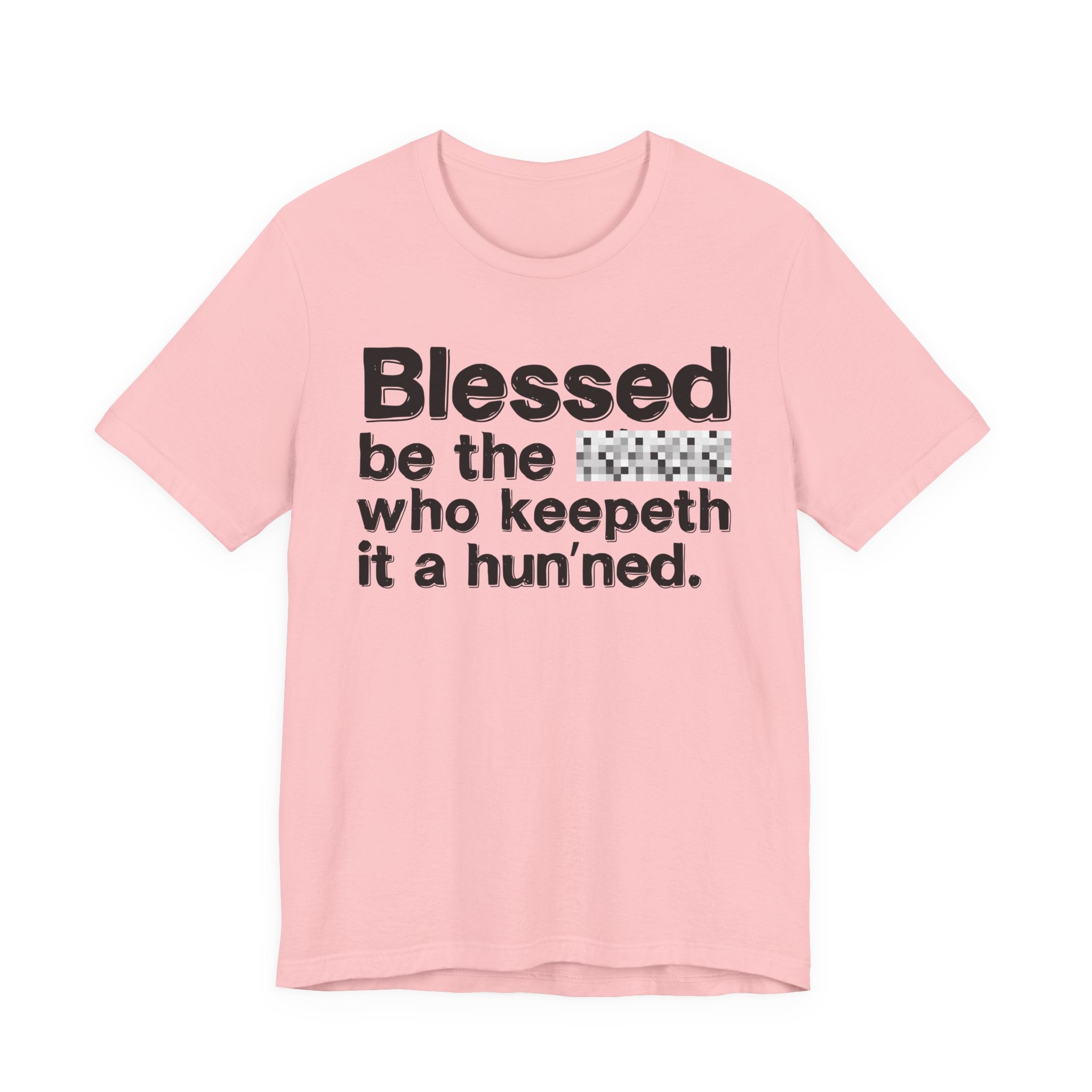 Blessed Be The Bitch Who Keepeth It A Hun'ned — Funny Inspirational T-Shirt