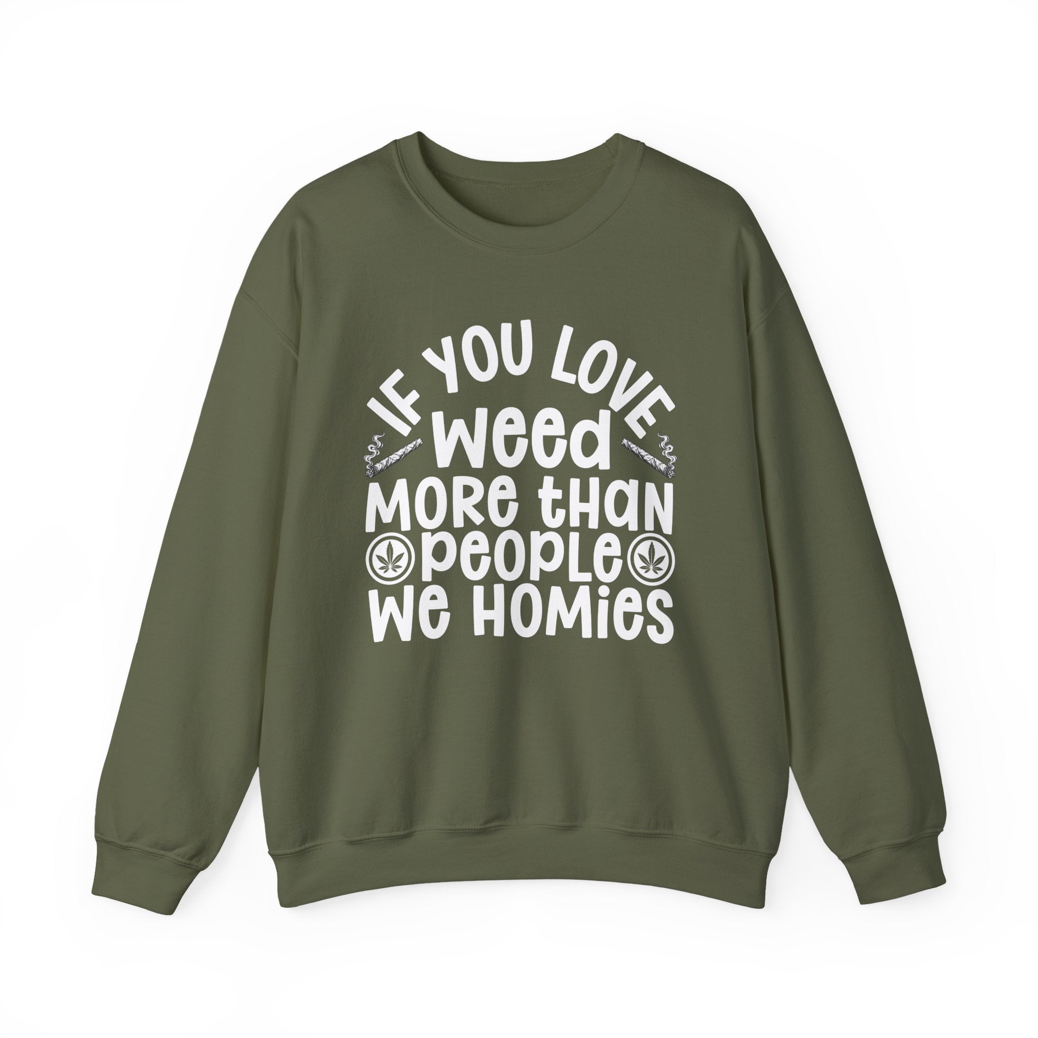 If You Love Weed More Than People We Homies — 420 Lovers Sweatshirt