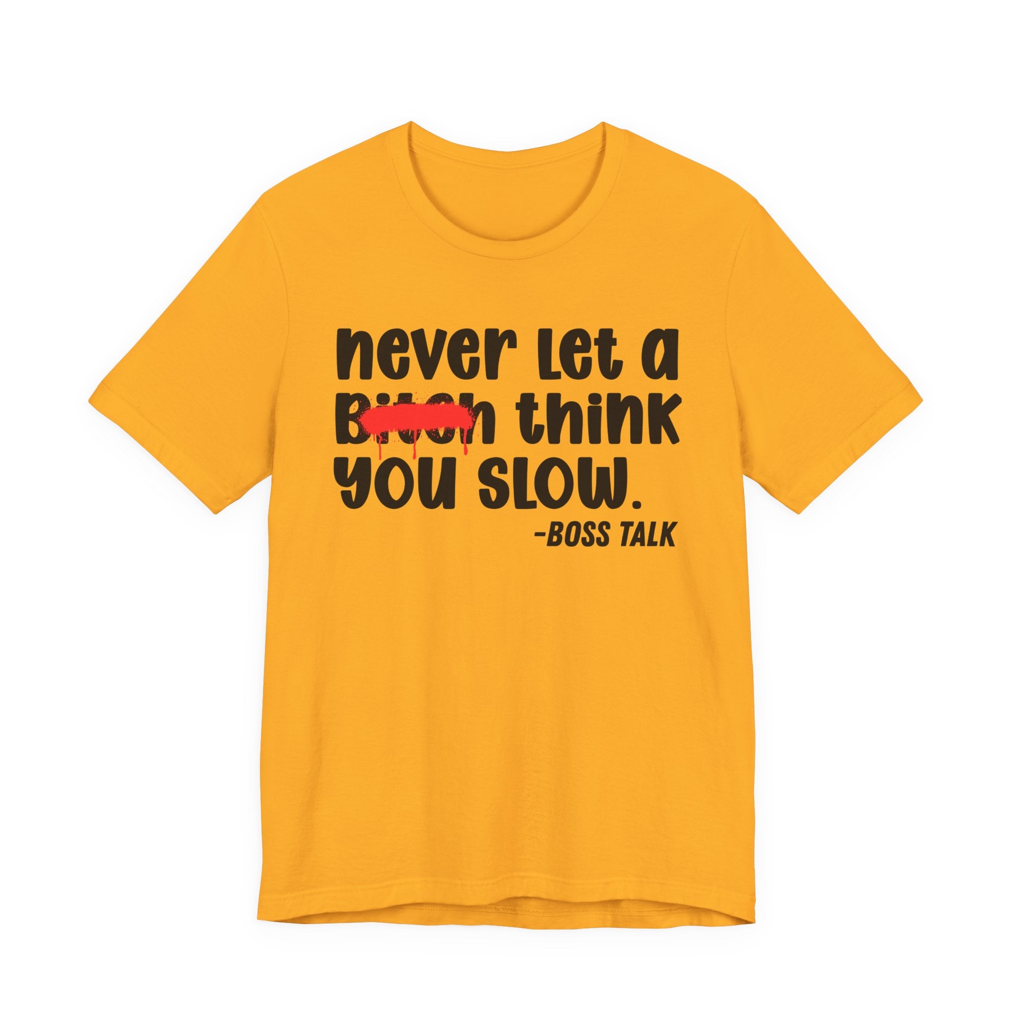 Never Let A Bitch Think You Slow - Money Talk Tee Shirt