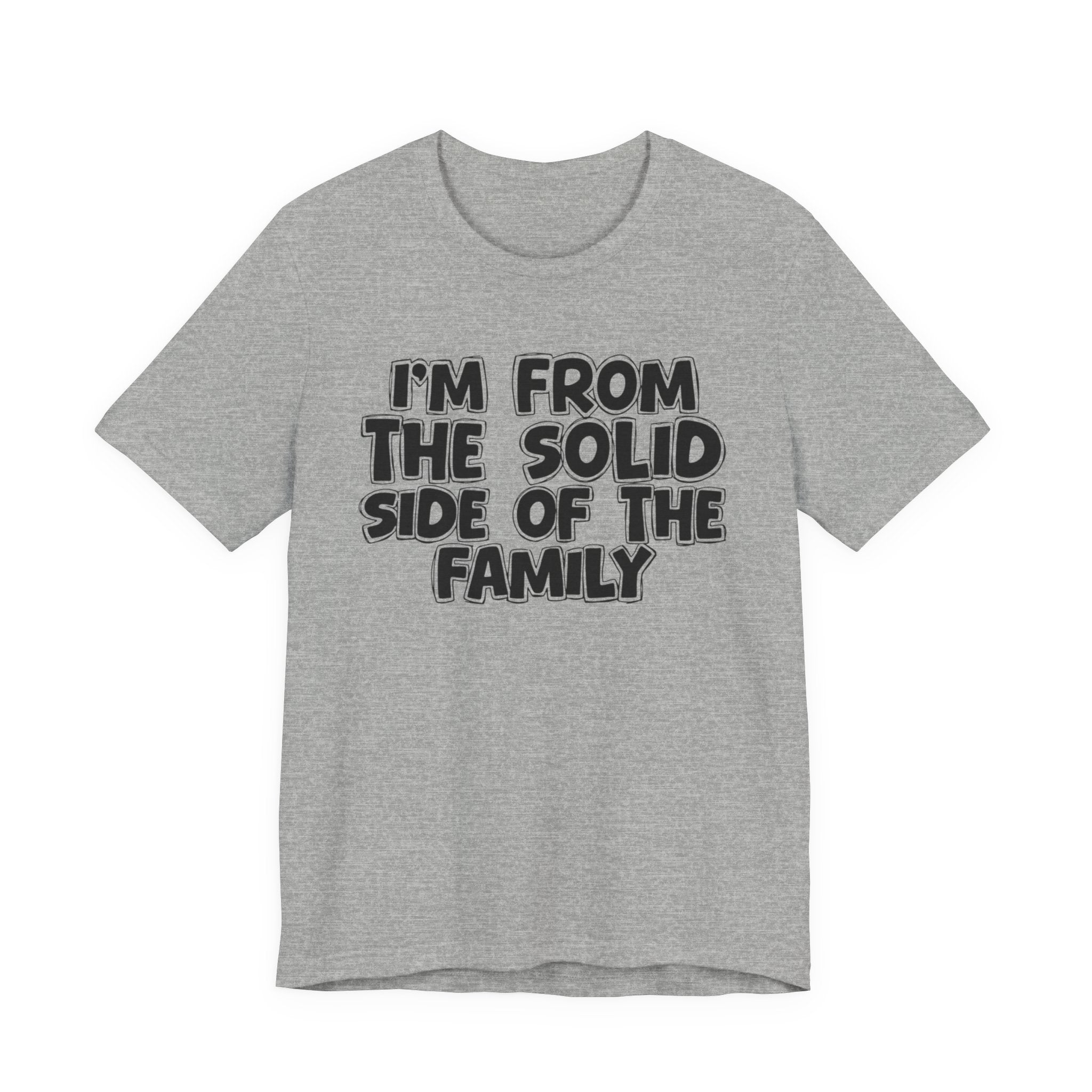 I'm From the Solid Side of the Family - Humorous Family Pride T-Shirt