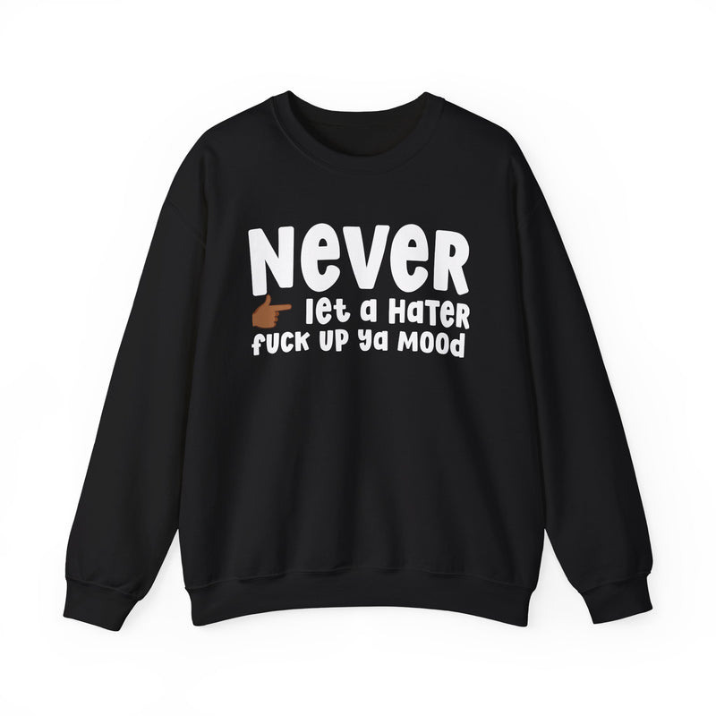 Never Let A Hater Fuck Up Ya Mood - Funny Weed Talk Sweatshirt