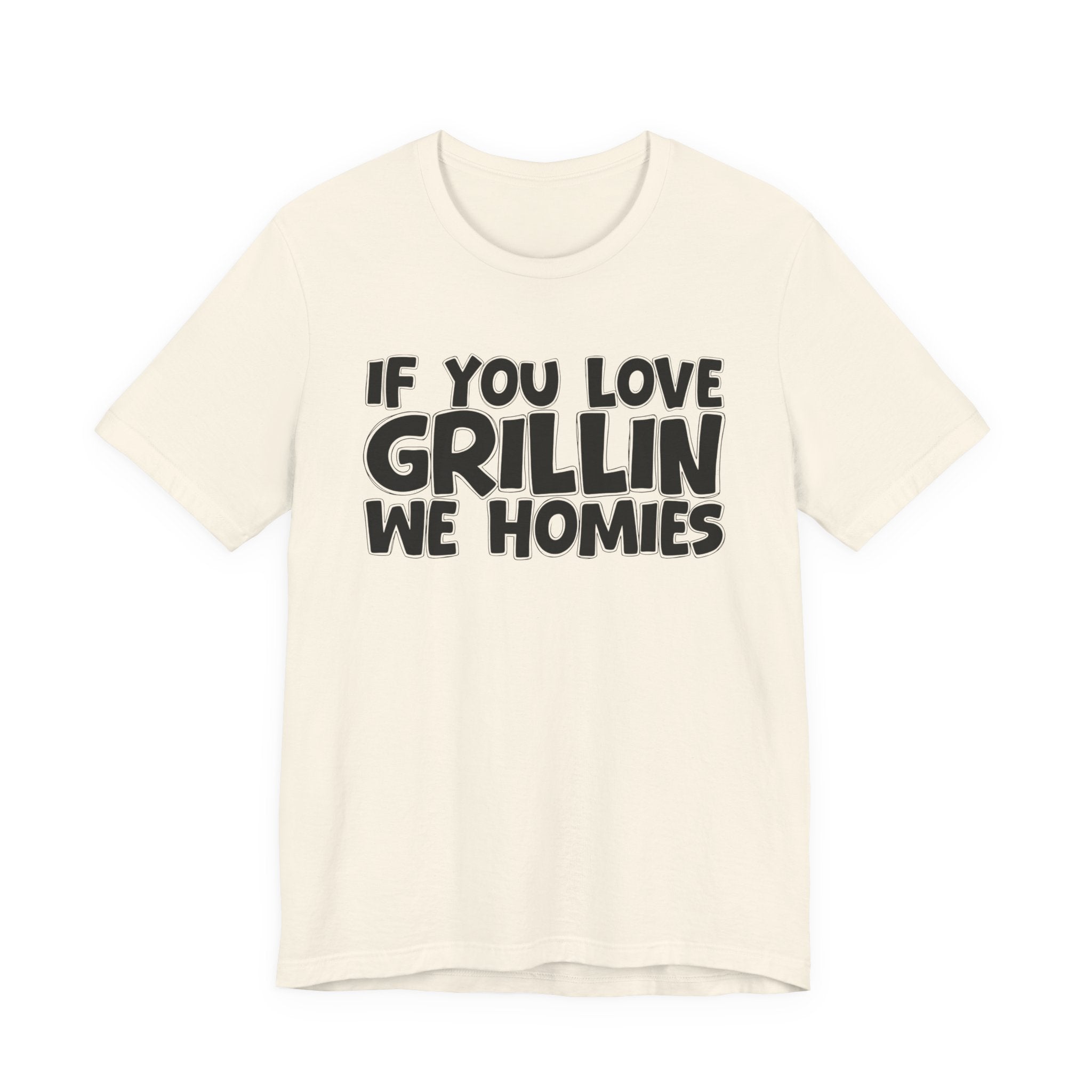 If  You Love Grillin We Homies — Motivational Hustle Statement T-Shirt