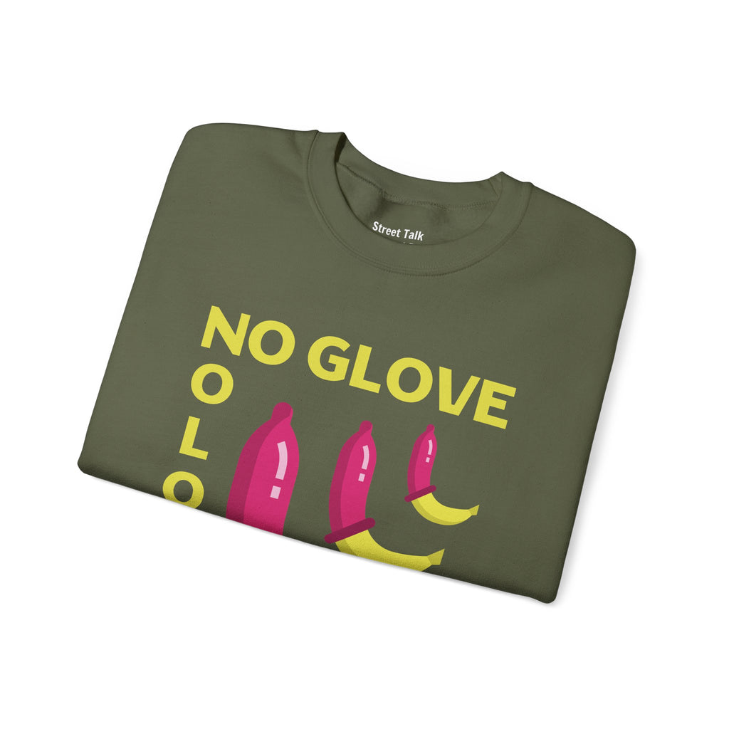 No Glove No Love Sweatshirt - Safe Sex Responsible Statement