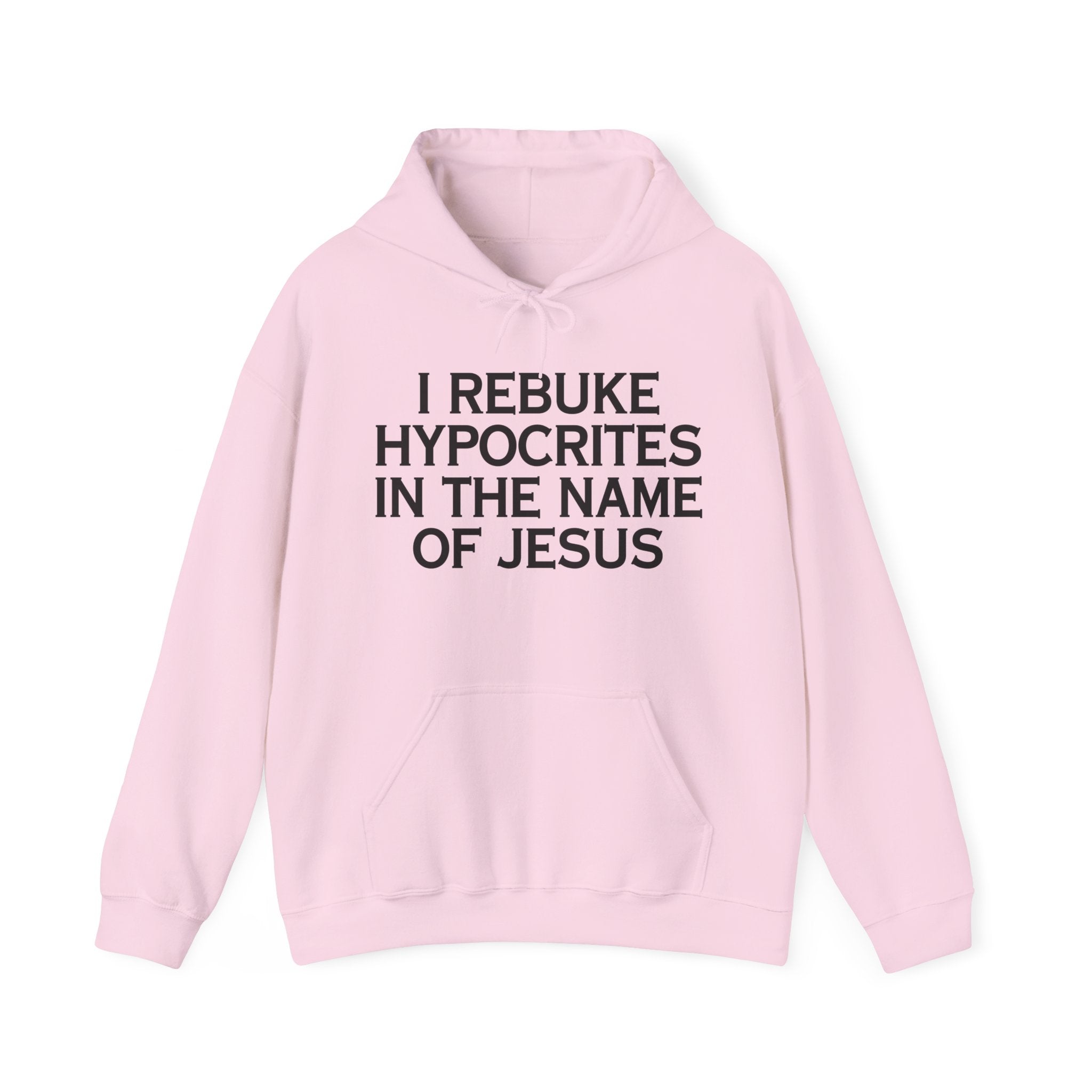 I Rebuke Hypocrites In The Name Of Jesus - Hoodie