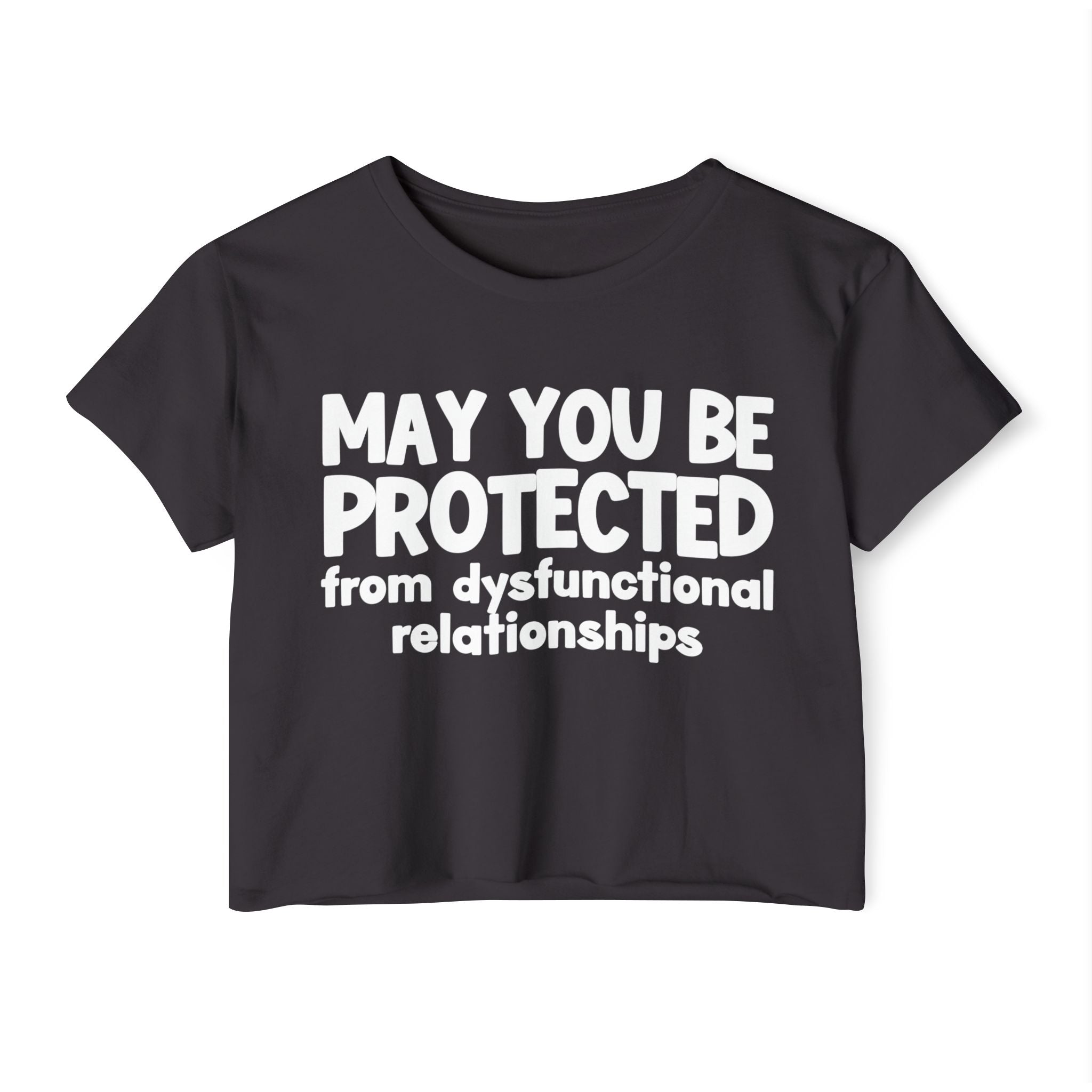 May You Be Protected From Dysfunctional relationships Inspirational Quote Crop Top