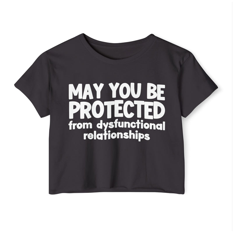 May You Be Protected From Dysfunctional relationships Inspirational Quote Crop Top