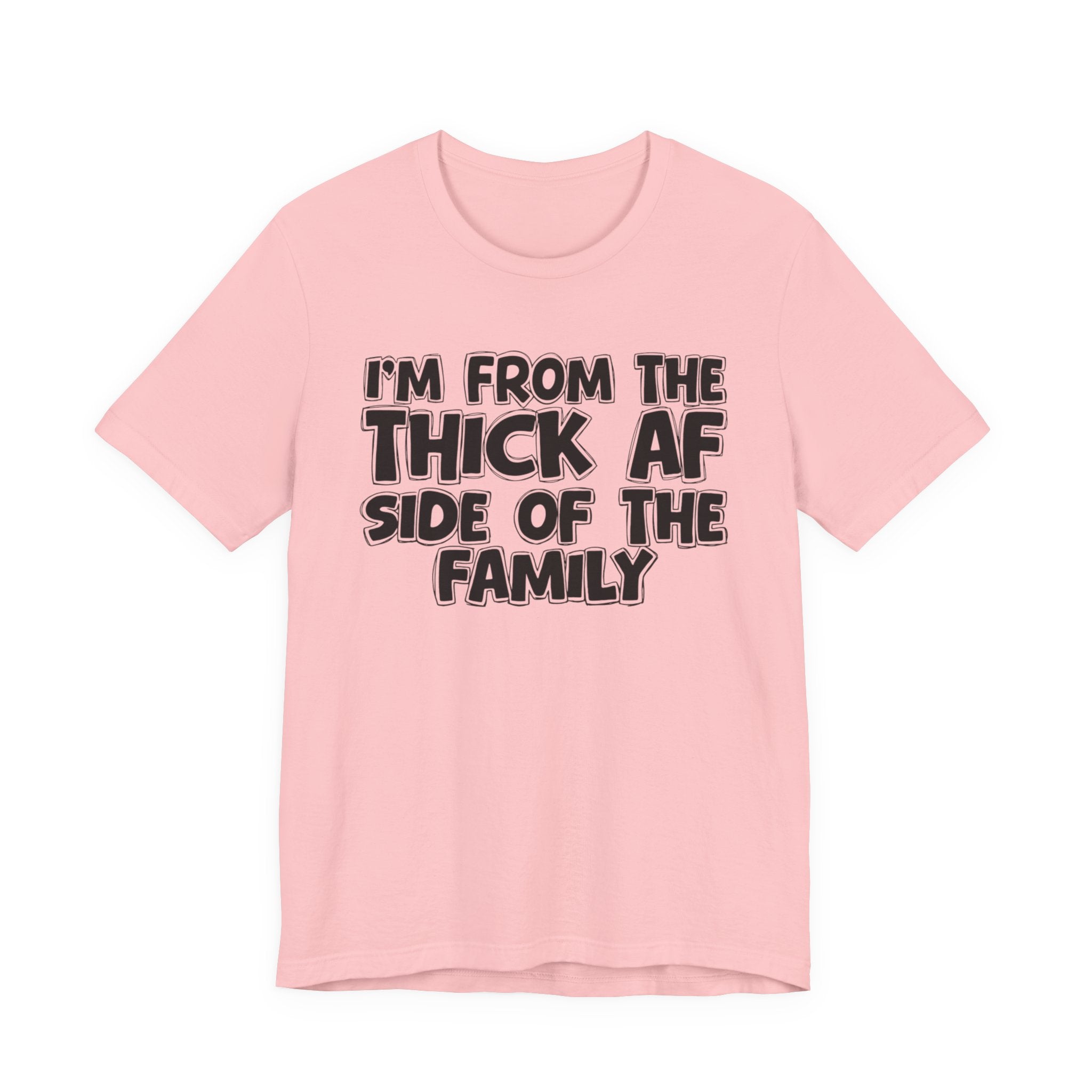 I'm From The Thick AF Side Of The Family - Humorous Family Pride T-Shirt