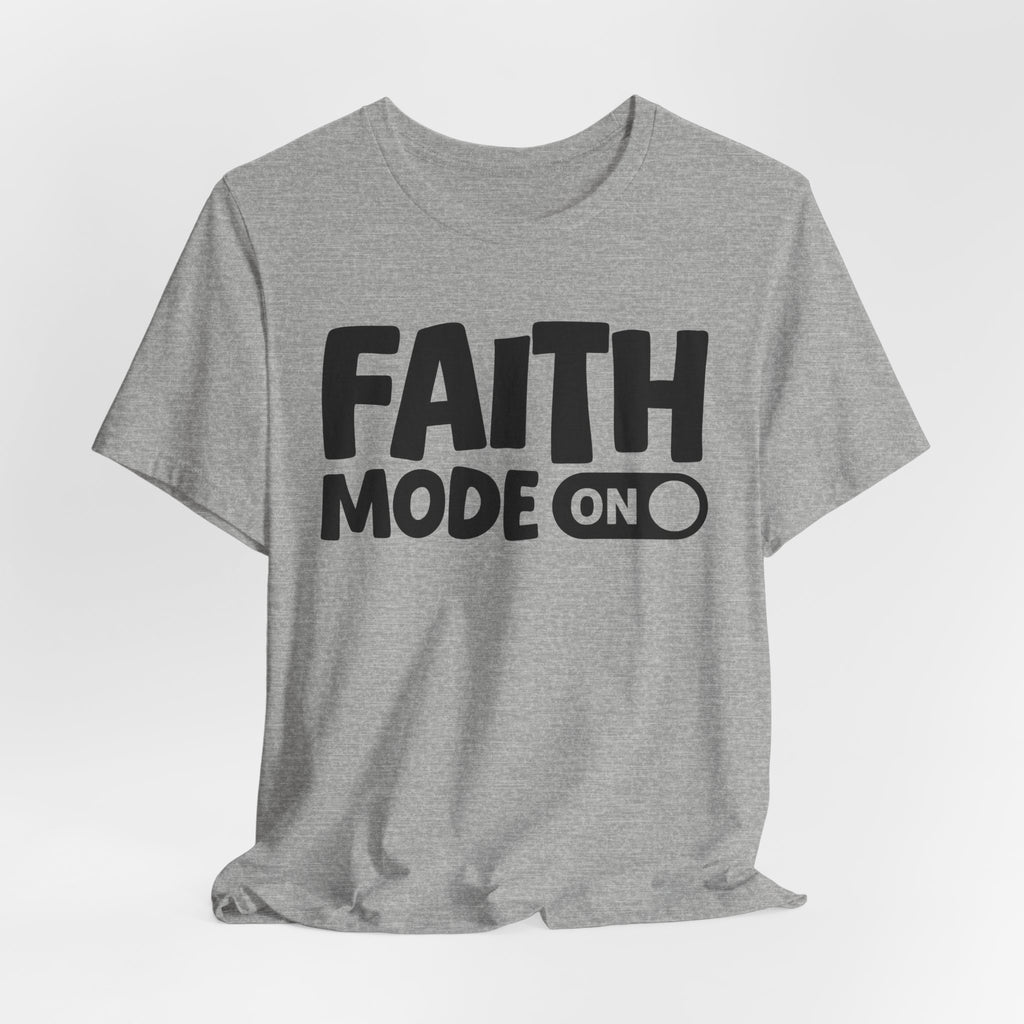 Faith Mode On — Motivational Positive Graphic Tee