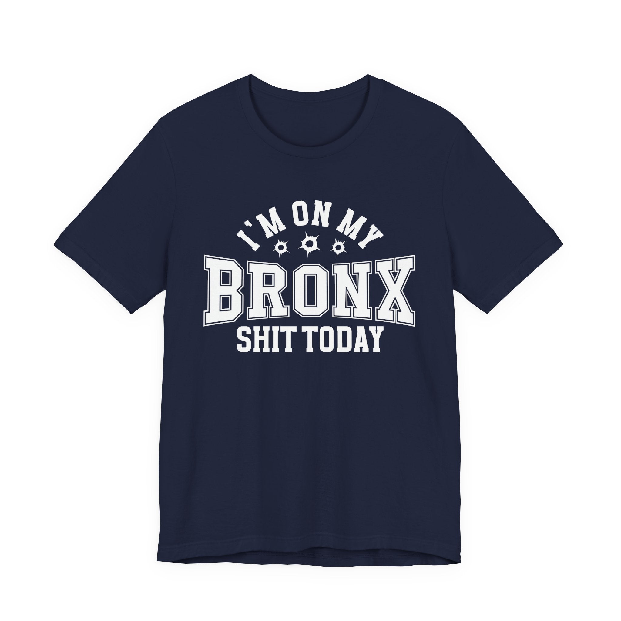 I'm On My Bronx Shit Today (Bullet Holes) T-shirt