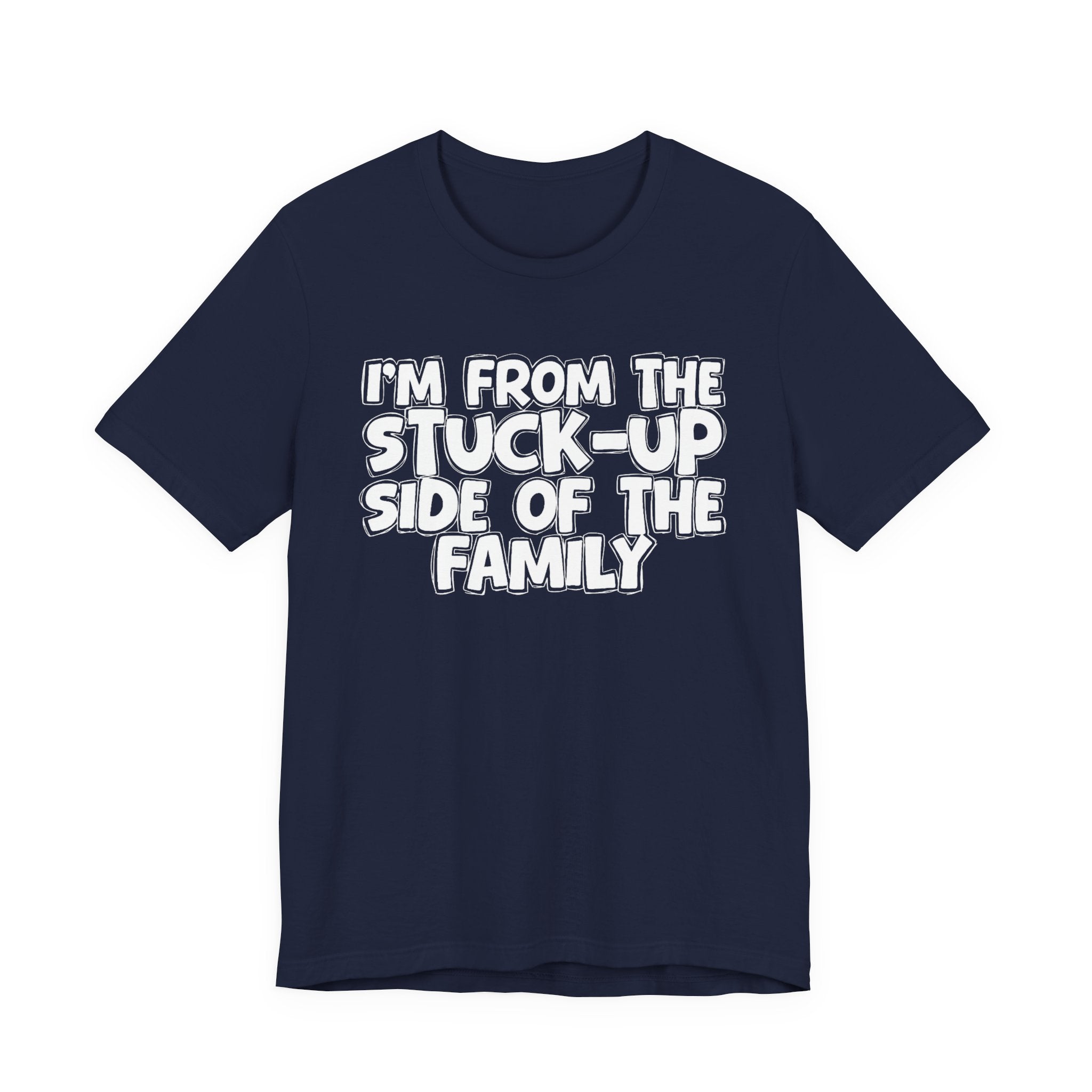 I'm From The Stuck Up Side Of The Family — Funny Family Gathering Tee