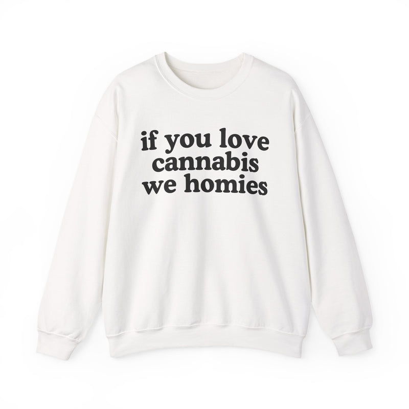 If You Love Cannabis We Homies - Sweatshirt