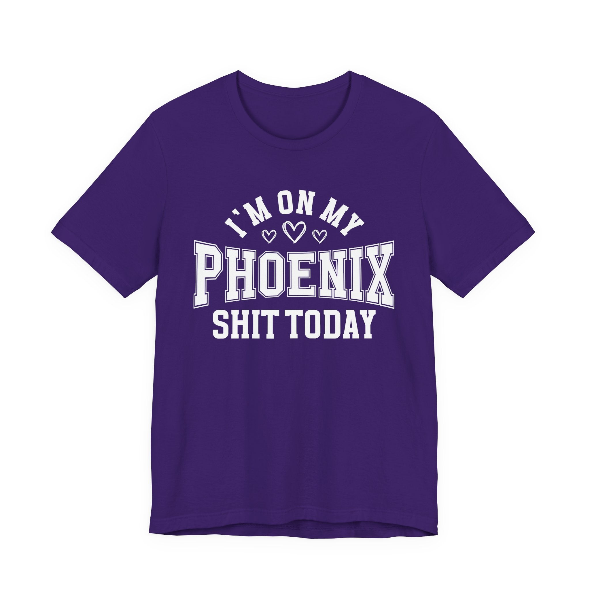 I'm On My Phoenix Shit Today (Hearts) T-shirt