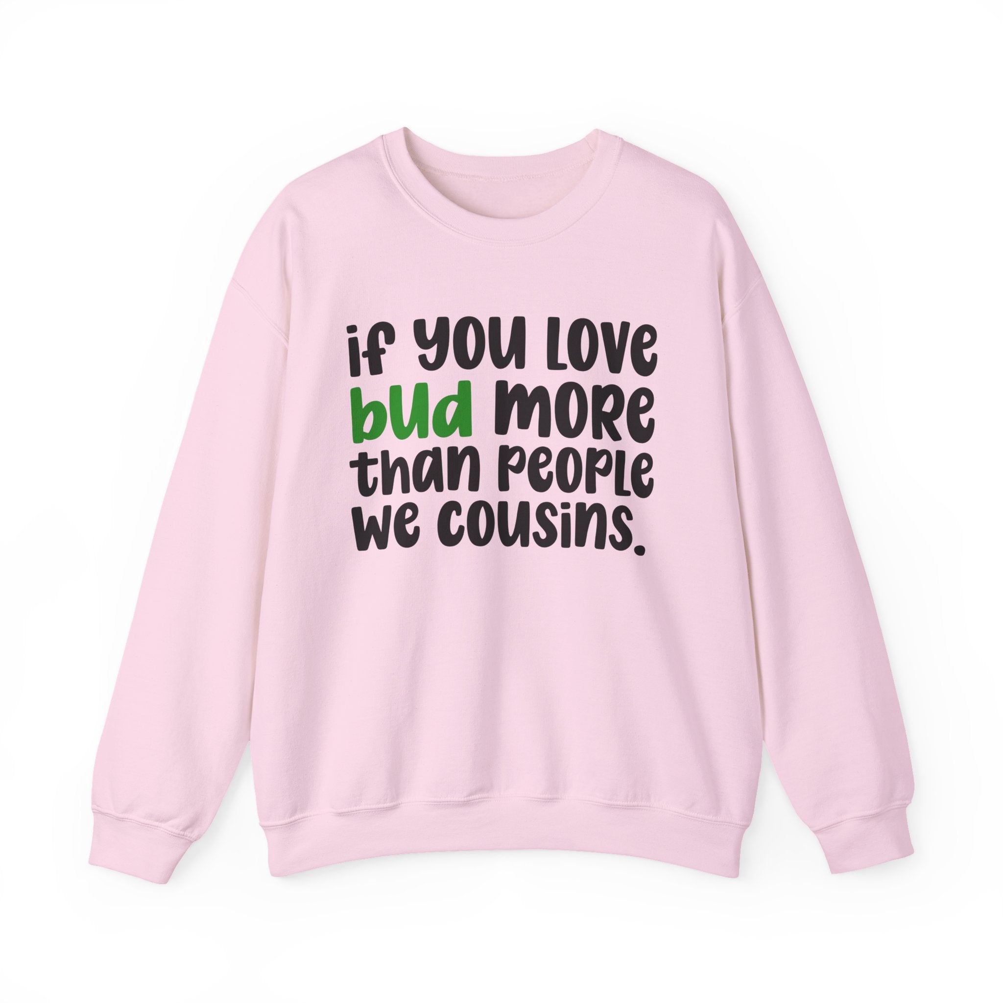 If You Love Bud More Than People We Cousins - Sweatshirt
