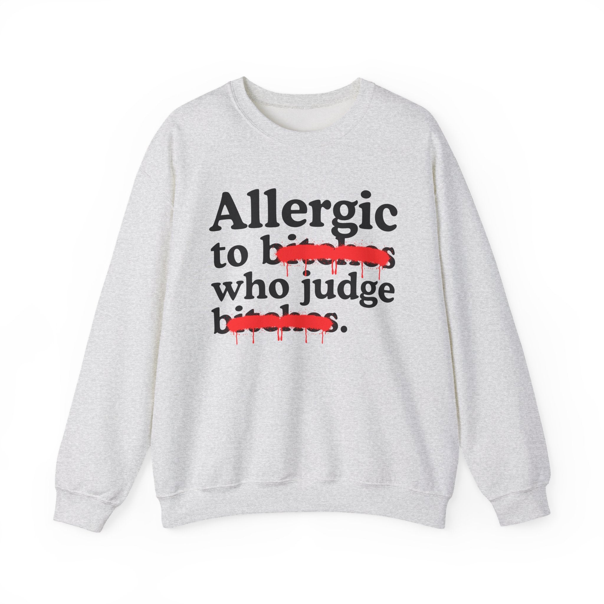 Allergic To Bitches Who Judge Bitches — Sarcastic Sassy Statement Sweatshirt