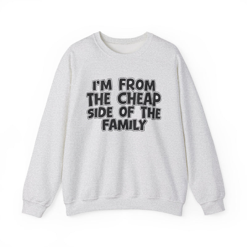 Dark Heather crewneck sweatshirt with bold chest statement text reading 'I'M FROM THE CHEAP SIDE OF THE FAMILY,' front flat-lay view.