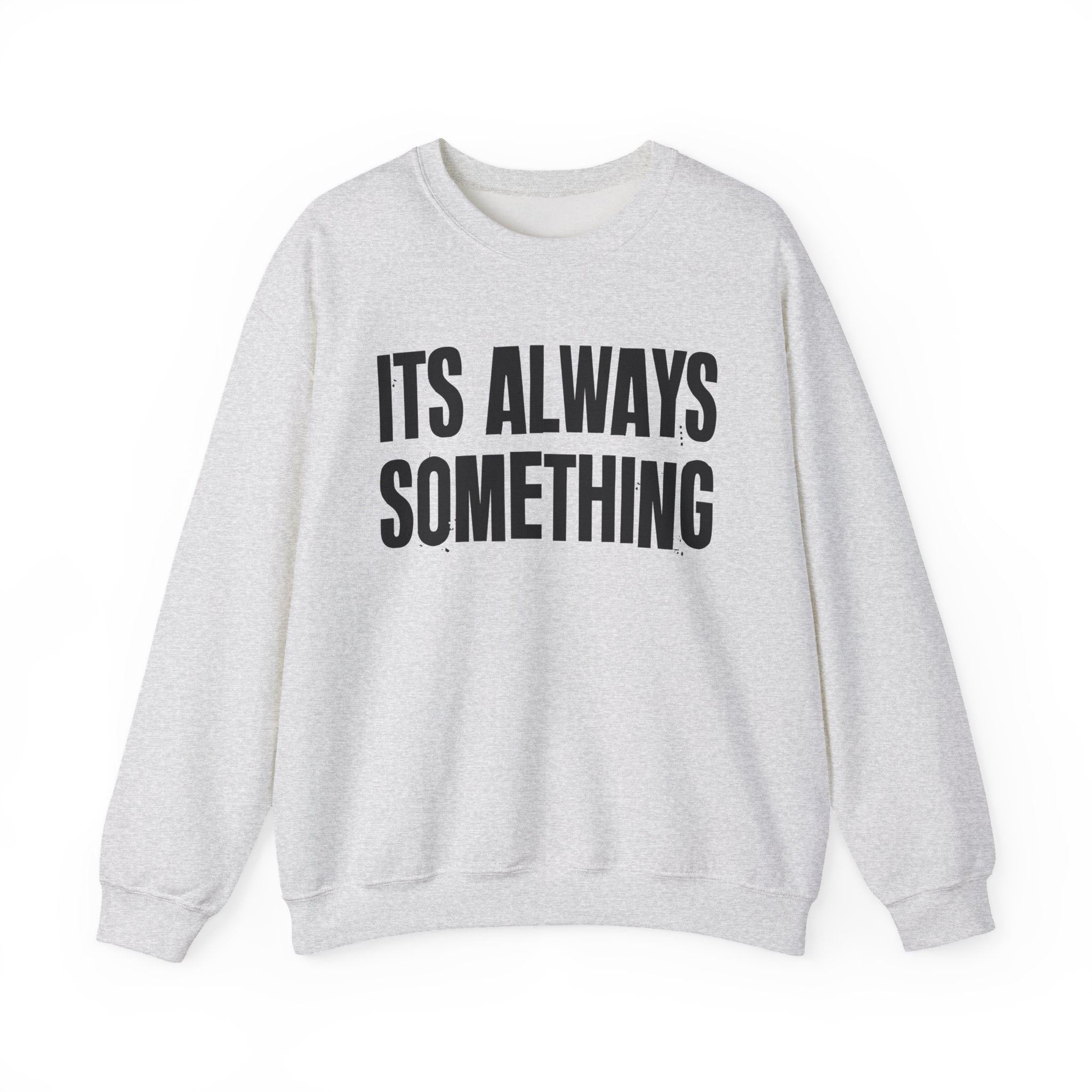 It's Always Something - Energy Sweatshirt