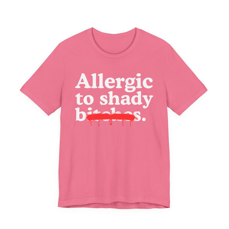 Allergic To Shady Bitches — Sarcastic Sassy Statement T-Shirt