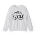 I'm On My Hustle Shit Today - Sweatshirt